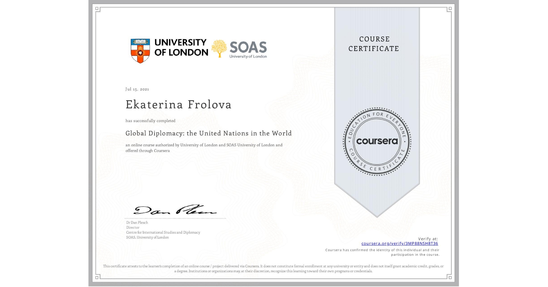 View certificate for Ekaterina Frolova, Global Diplomacy: the United Nations in the World, an online non-credit course authorized by University of London & SOAS University of London and offered through Coursera