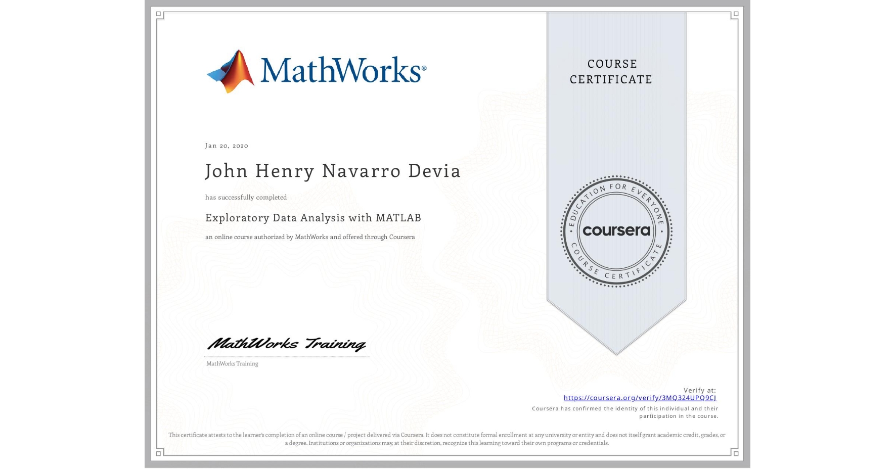 View certificate for John Henry Navarro Devia, Exploratory Data Analysis with MATLAB, an online non-credit course authorized by MathWorks and offered through Coursera