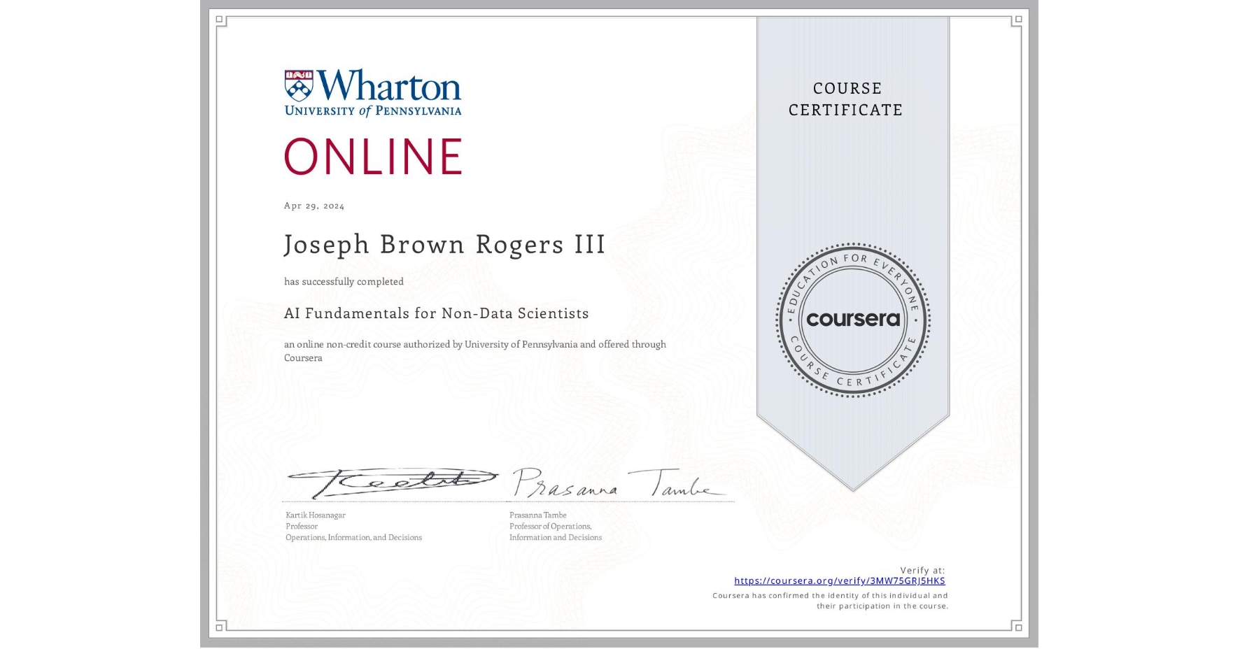 View certificate for Joseph Brown Rogers III, AI Fundamentals for Non-Data Scientists, an online non-credit course authorized by University of Pennsylvania and offered through Coursera