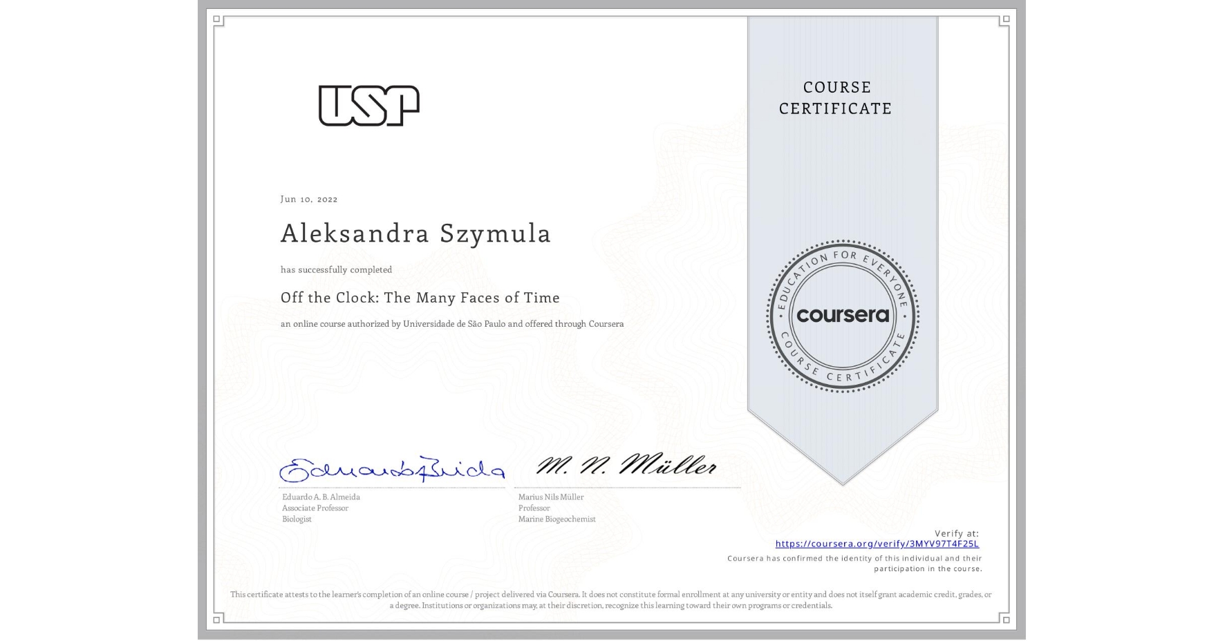 View certificate for Aleksandra Szymula, Off the Clock: The Many Faces of Time, an online non-credit course authorized by Universidade de São Paulo and offered through Coursera