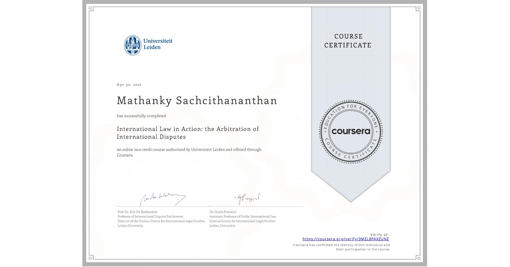 View certificate for Mathanky Sachcithananthan, International Law in Action: the Arbitration of International Disputes, an online non-credit course authorized by Universiteit Leiden and offered through Coursera