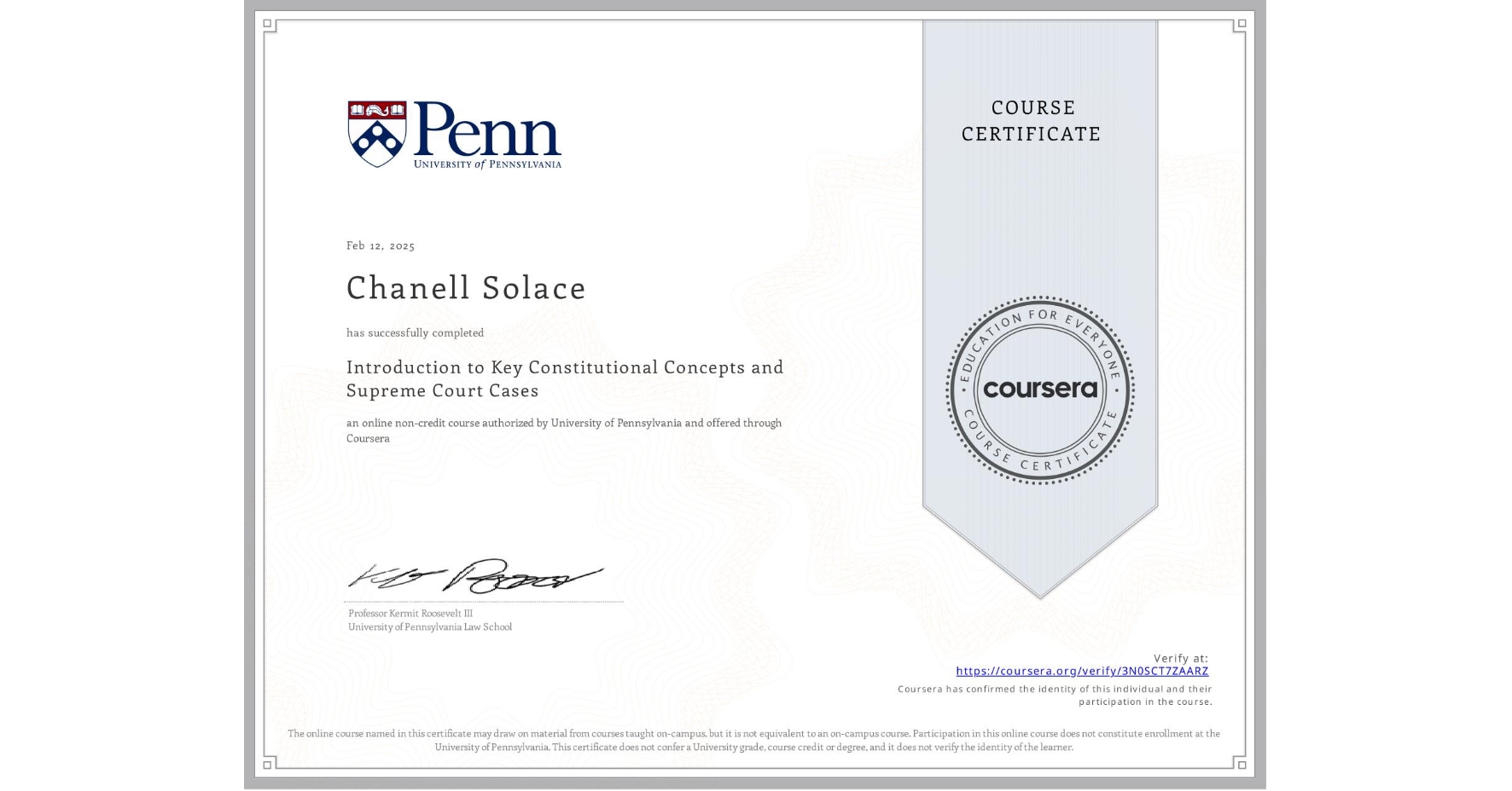 View certificate for Chanell Solace, Introduction to Key Constitutional Concepts and Supreme Court Cases, an online non-credit course authorized by University of Pennsylvania and offered through Coursera