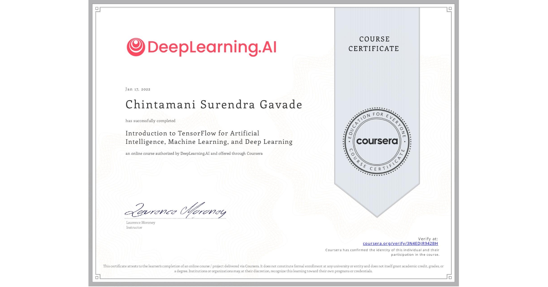 View certificate for Chintamani Surendra Gavade, Introduction to TensorFlow for Artificial Intelligence, Machine Learning, and Deep Learning, an online non-credit course authorized by DeepLearning.AI and offered through Coursera