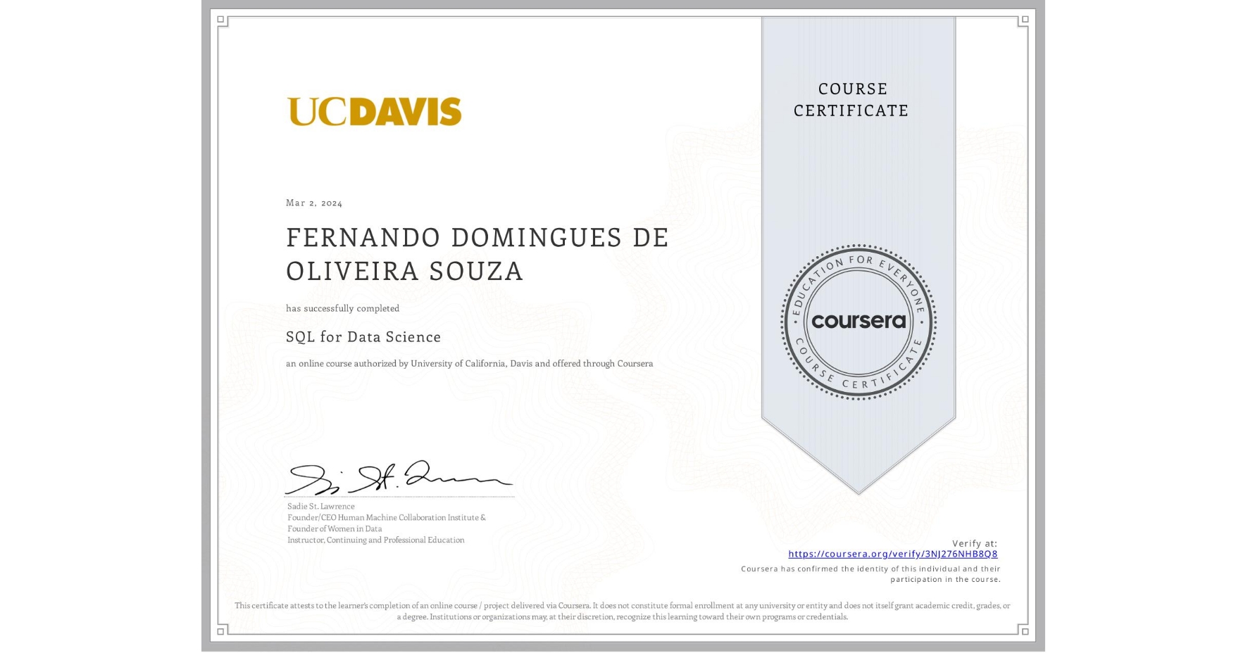 View certificate for FERNANDO DOMINGUES DE OLIVEIRA SOUZA, SQL for Data Science, an online non-credit course authorized by University of California, Davis and offered through Coursera