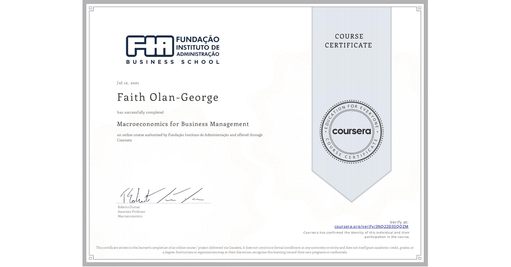 View certificate for Faith Olan-George, Macroeconomics for Business Management, an online non-credit course authorized by Fundação Instituto de Administração and offered through Coursera