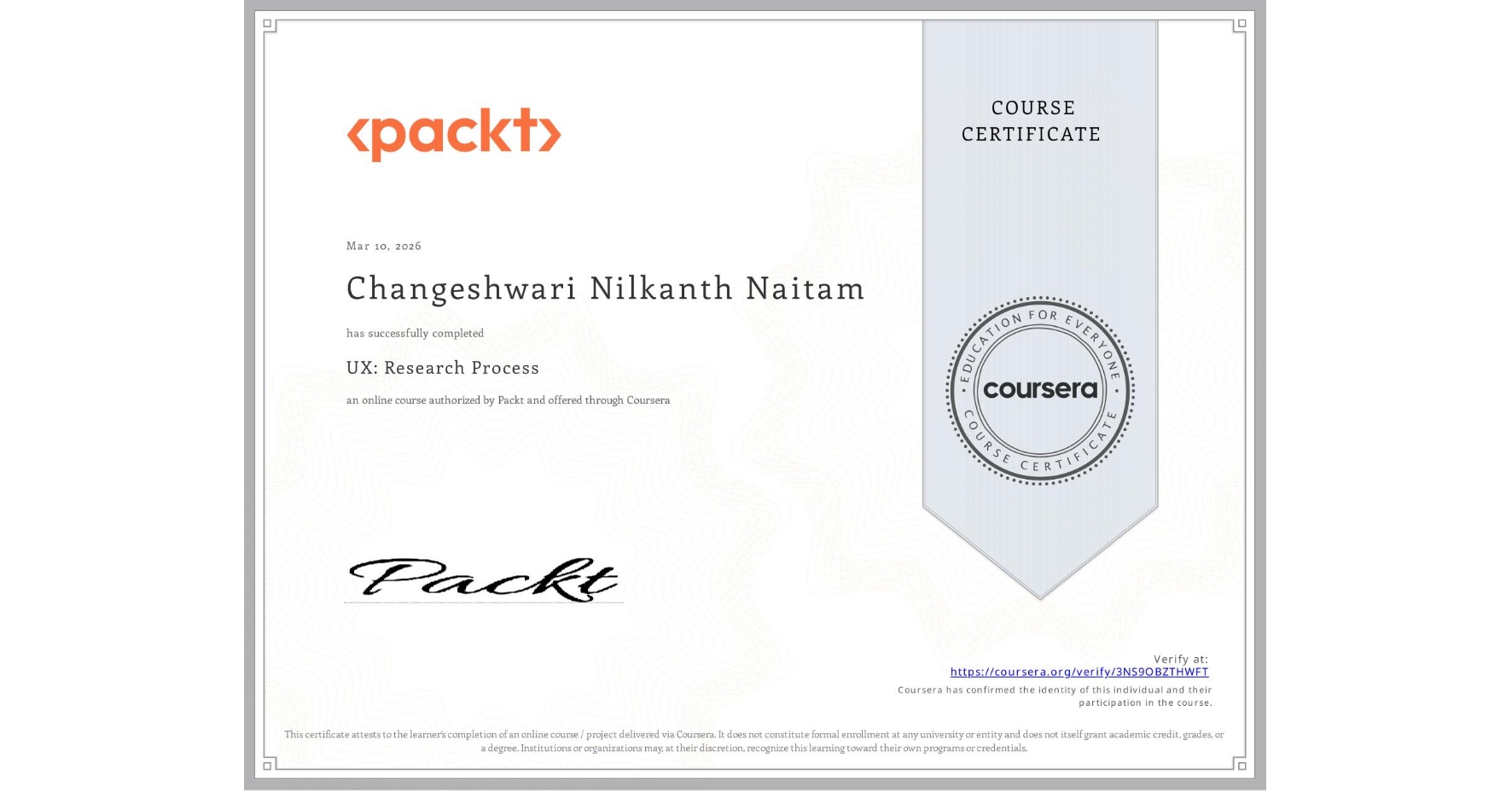 View certificate for Changeshwari Nilkanth Naitam, UX: Research Process, an online non-credit course authorized by Packt and offered through Coursera