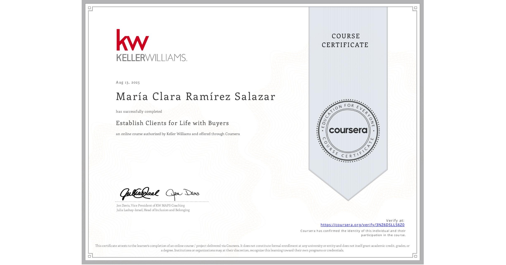 View certificate for MarĂa Clara RamĂrez Salazar, Establish Clients for Life with Buyers, an online non-credit course authorized by Keller Williams and offered through Coursera