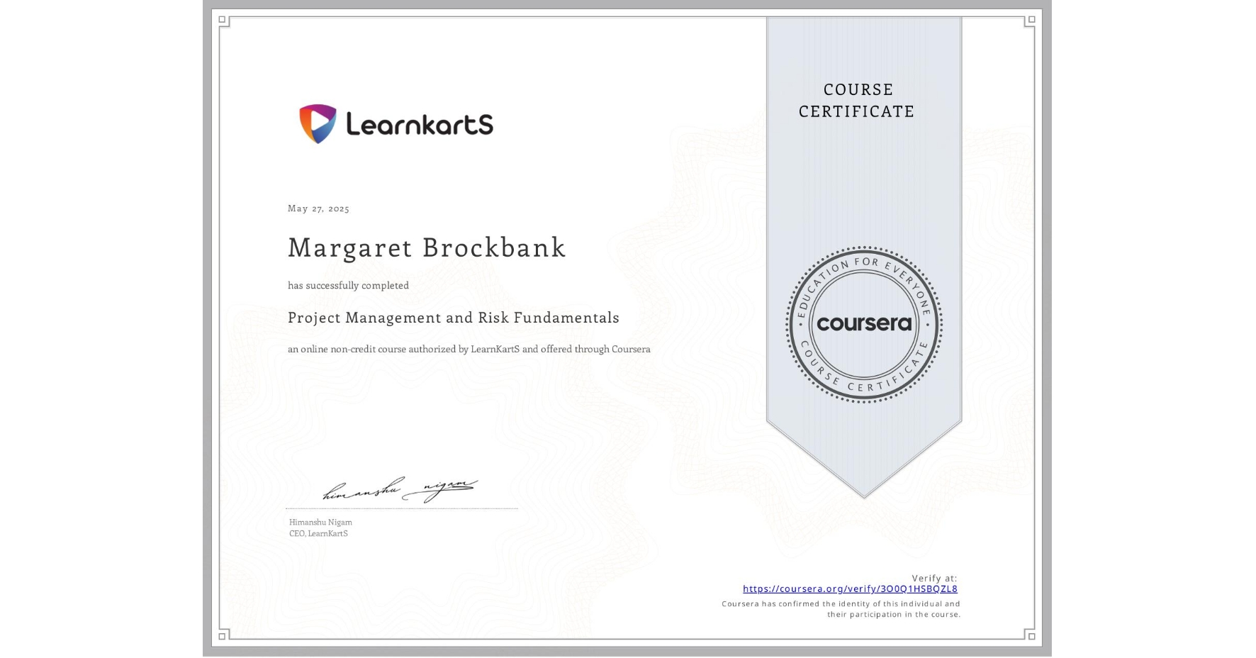 View certificate for Margaret Brockbank, Project Management and Risk Fundamentals, an online non-credit course authorized by LearnKartS and offered through Coursera
