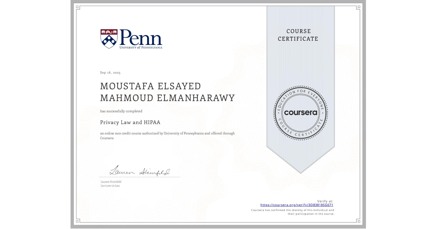 View certificate for MOUSTAFA ELSAYED MAHMOUD ELMANHARAWY, Privacy Law and HIPAA, an online non-credit course authorized by University of Pennsylvania and offered through Coursera