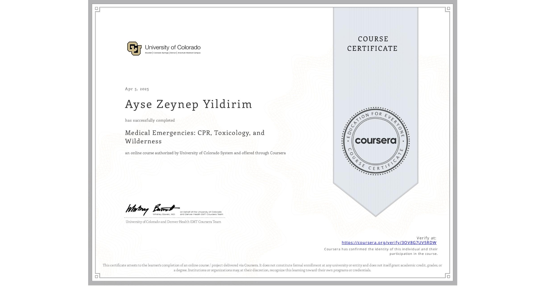 View certificate for Ayse Zeynep Yildirim , Medical Emergencies: CPR, Toxicology, and Wilderness, an online non-credit course authorized by University of Colorado System and offered through Coursera