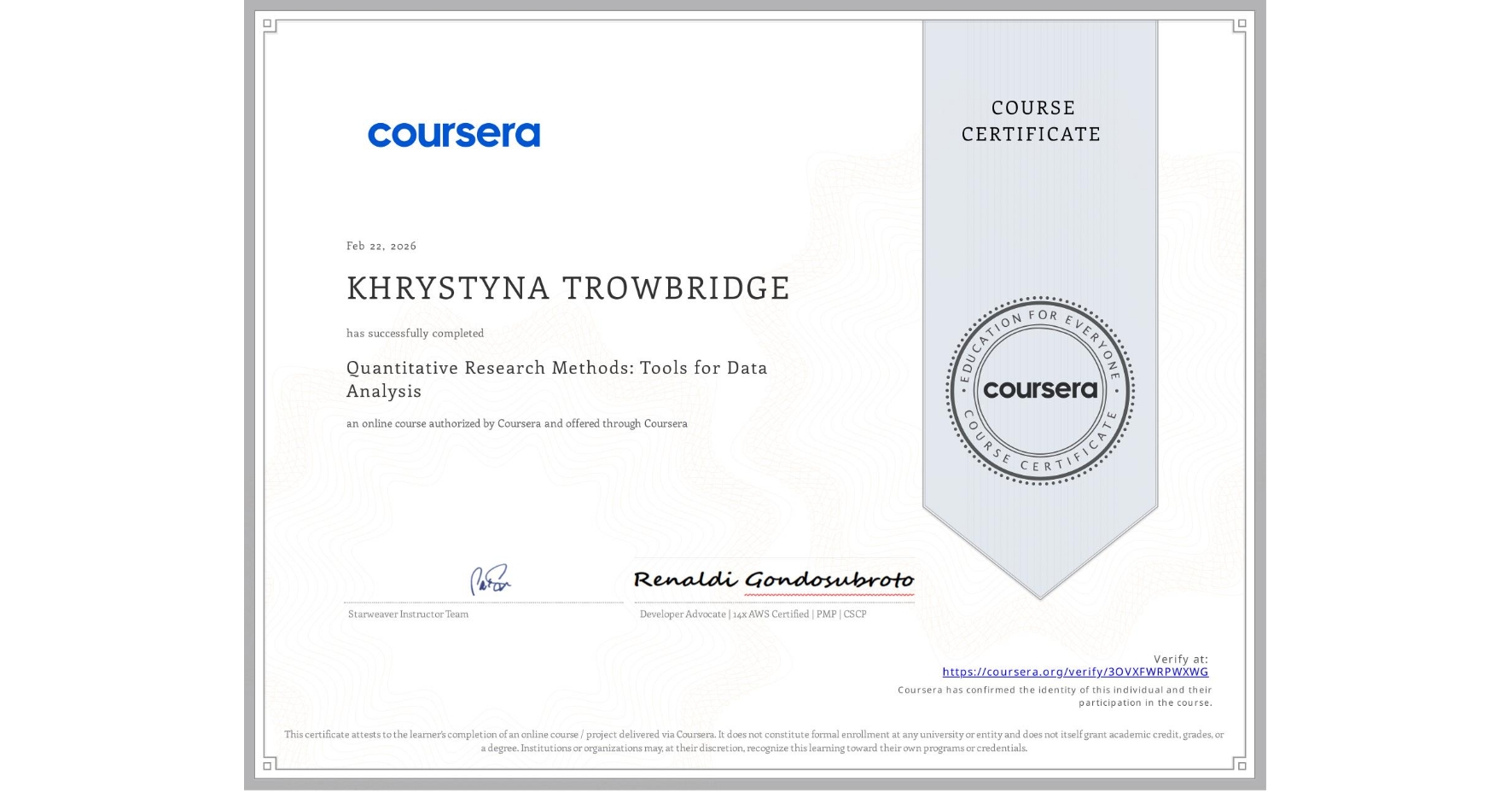 View certificate for KHRYSTYNA TROWBRIDGE, Quantitative Research Methods: Tools for Data Analysis, an online non-credit course authorized by Coursera and offered through Coursera