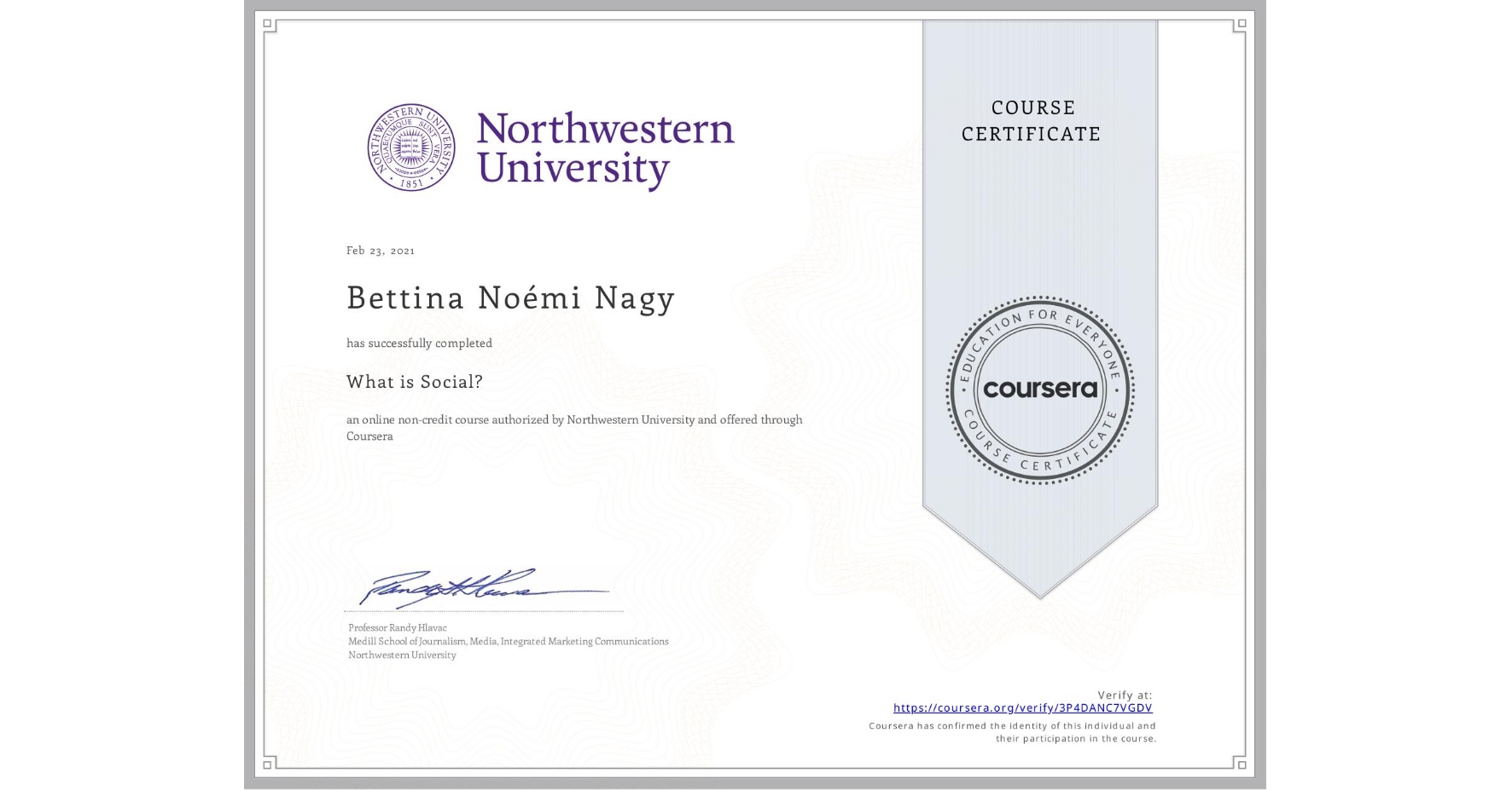 View certificate for Bettina Noémi Nagy, What is Social?, an online non-credit course authorized by Northwestern University and offered through Coursera