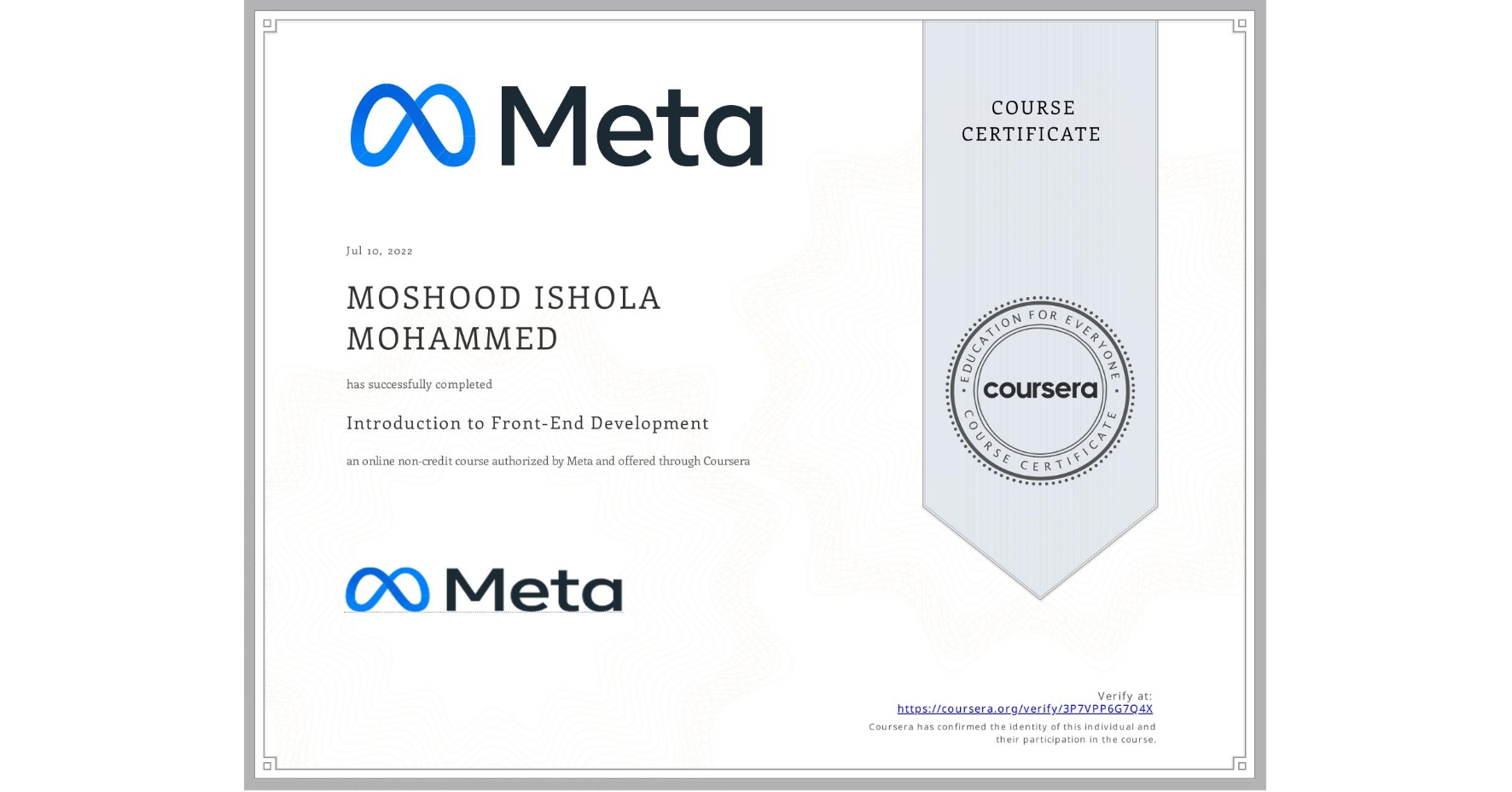 View certificate for MOSHOOD ISHOLA MOHAMMED, Introduction to Front-End Development, an online non-credit course authorized by Meta and offered through Coursera