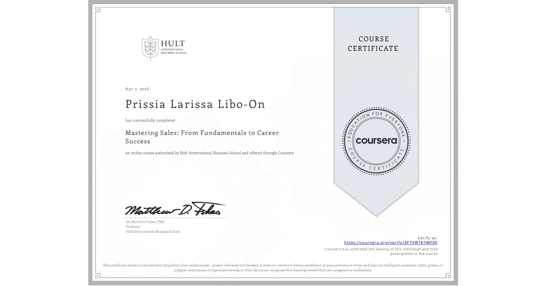View certificate for Prissia Larissa Libo-On, Mastering Sales: From Fundamentals to Career Success, an online non-credit course authorized by Hult International Business School and offered through Coursera