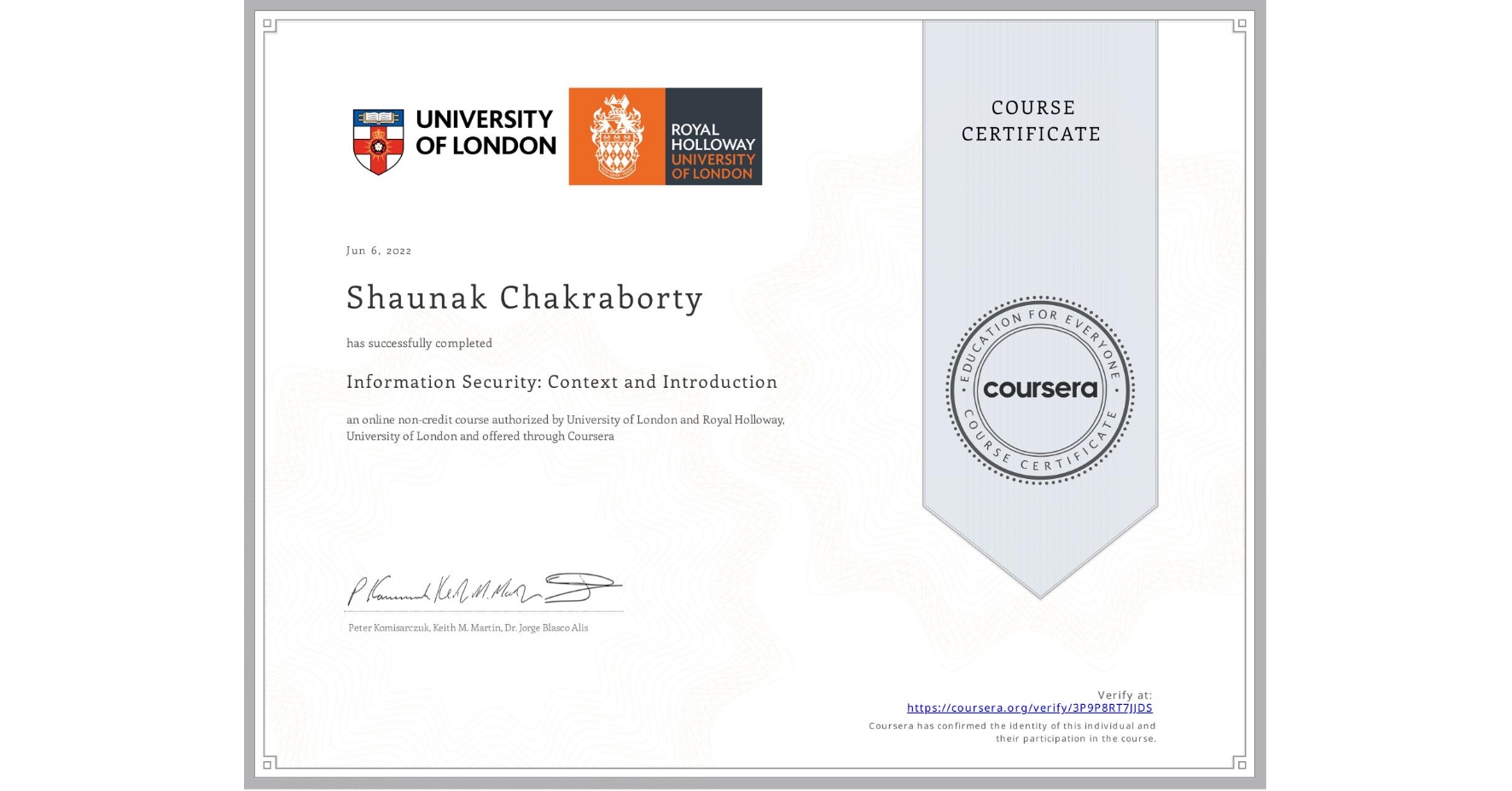 View certificate for Shaunak Chakraborty, Information Security: Context and Introduction, an online non-credit course authorized by University of London & Royal Holloway, University of London and offered through Coursera