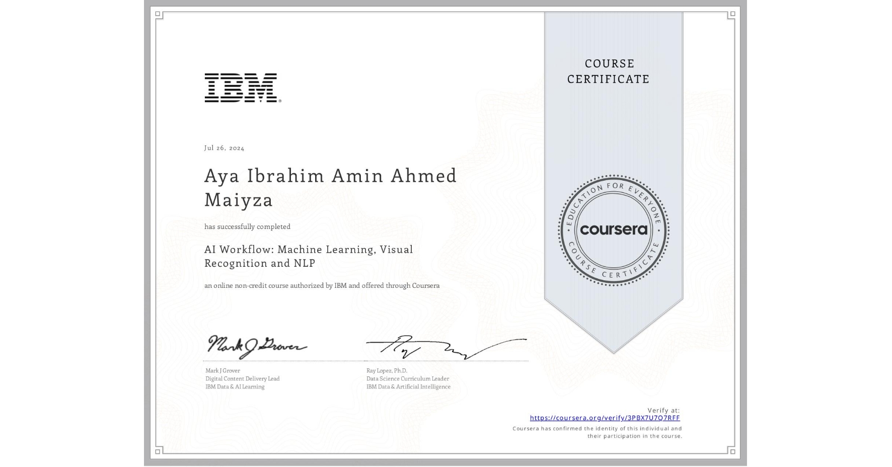 View certificate for Aya Ibrahim Amin Ahmed Maiyza, AI Workflow: Machine Learning, Visual Recognition and NLP, an online non-credit course authorized by IBM  and offered through Coursera