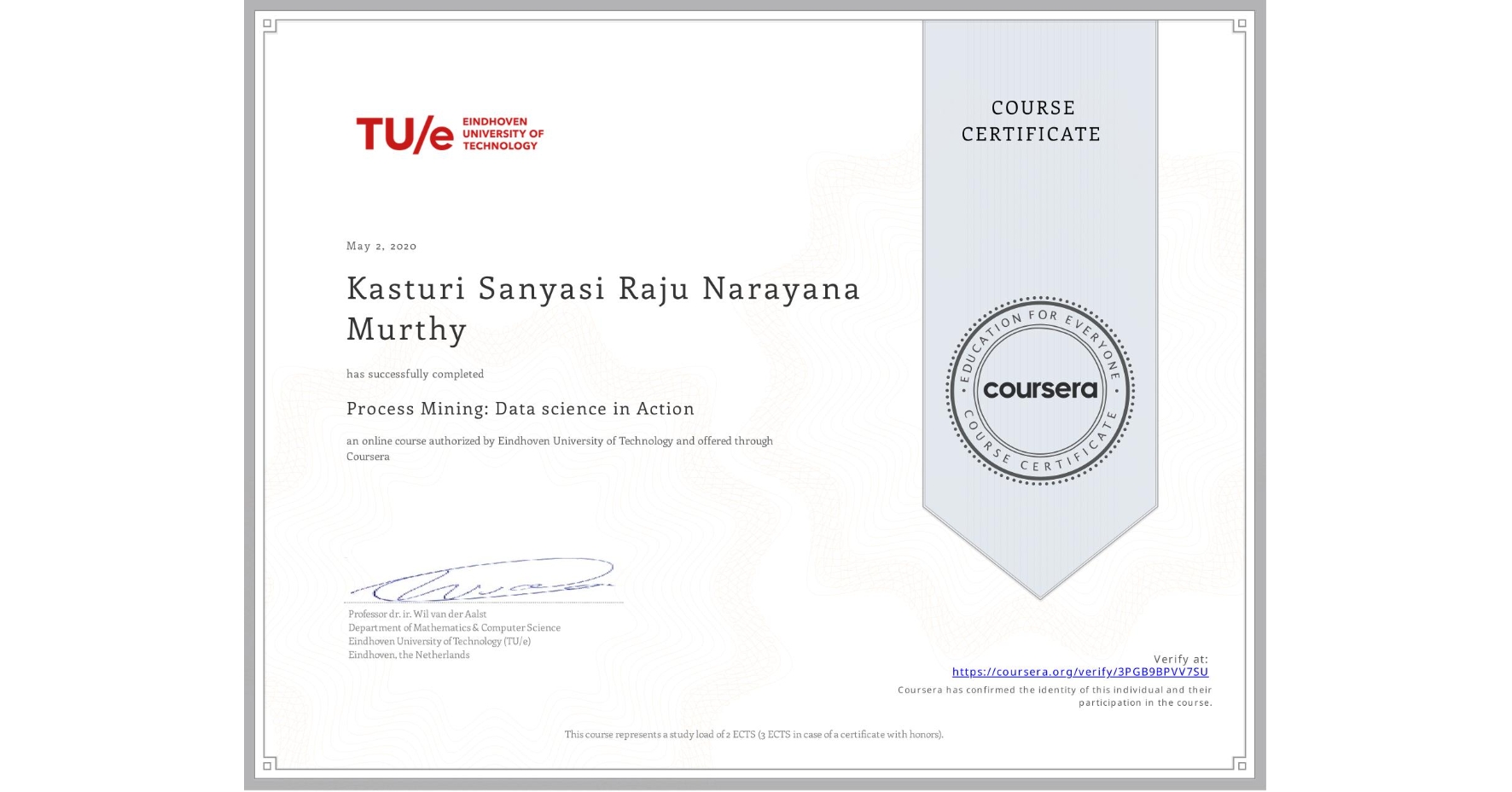 View certificate for Kasturi Sanyasi Raju Narayana Murthy, Process Mining: Data science in Action, an online non-credit course authorized by Eindhoven University of Technology and offered through Coursera
