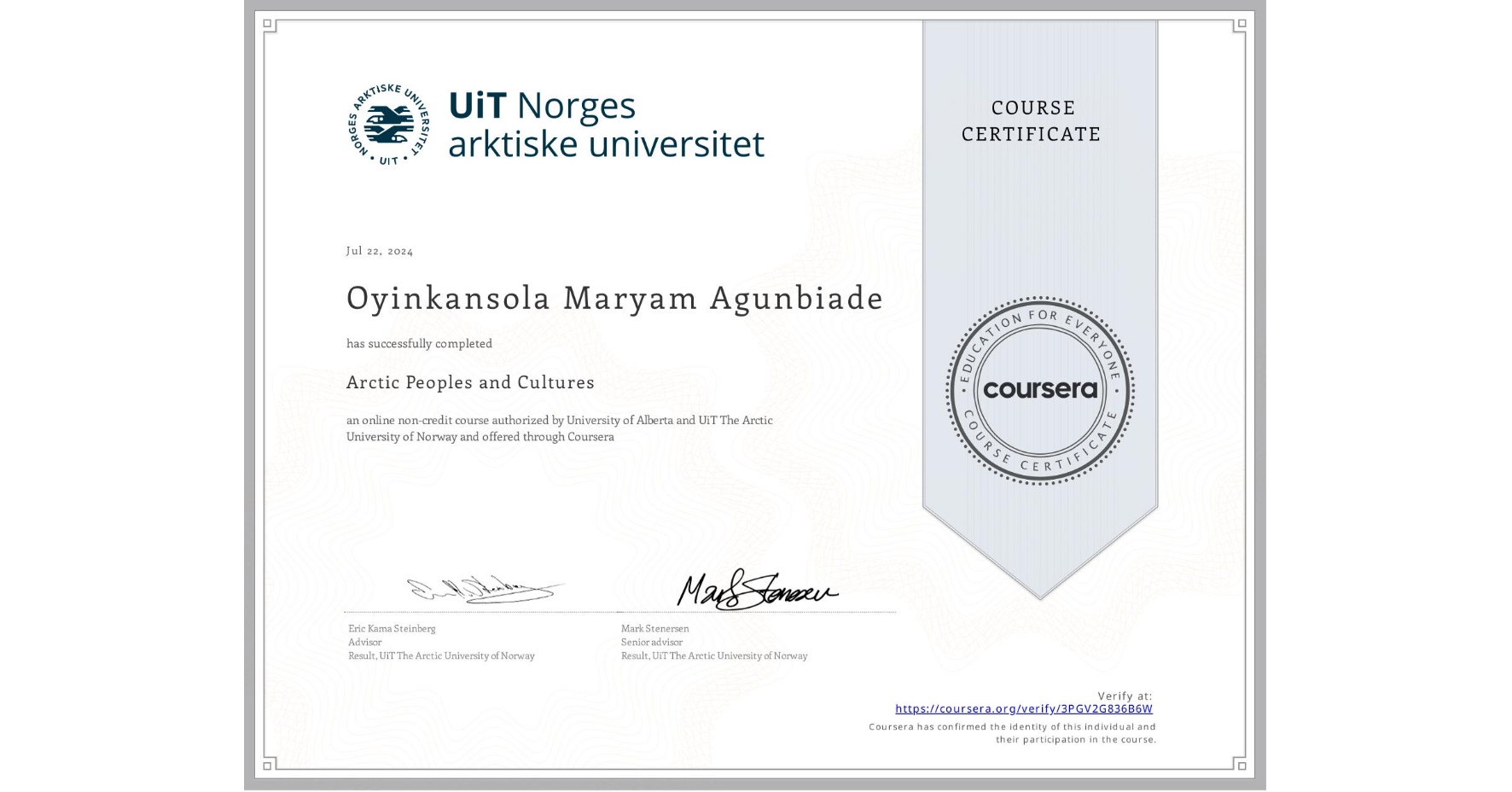 View certificate for Oyinkansola Maryam Agunbiade, Arctic Peoples and Cultures , an online non-credit course authorized by University of Alberta & UiT The Arctic University of Norway and offered through Coursera