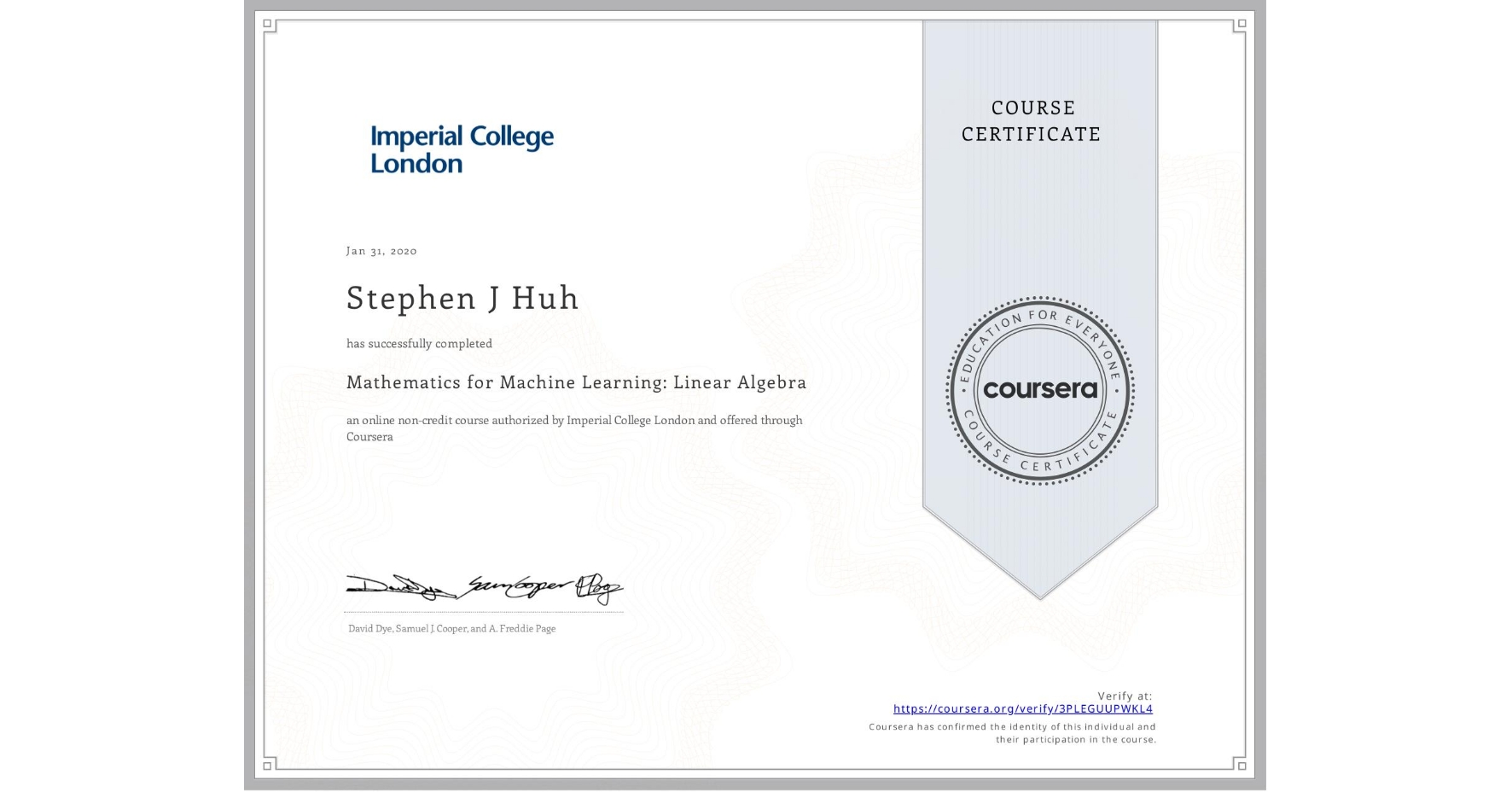 View certificate for Stephen J Huh, Mathematics for Machine Learning: Linear Algebra, an online non-credit course authorized by Imperial College London and offered through Coursera