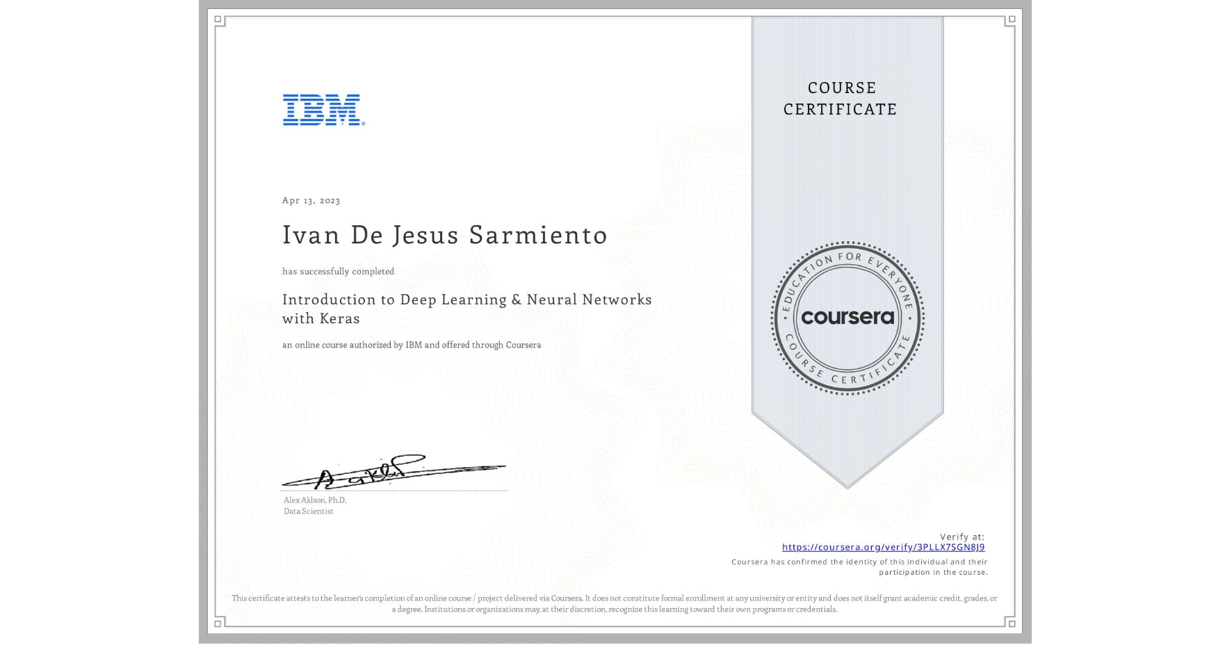 View certificate for Ivan De Jesus Sarmiento, Introduction to Deep Learning & Neural Networks with Keras, an online non-credit course authorized by IBM and offered through Coursera