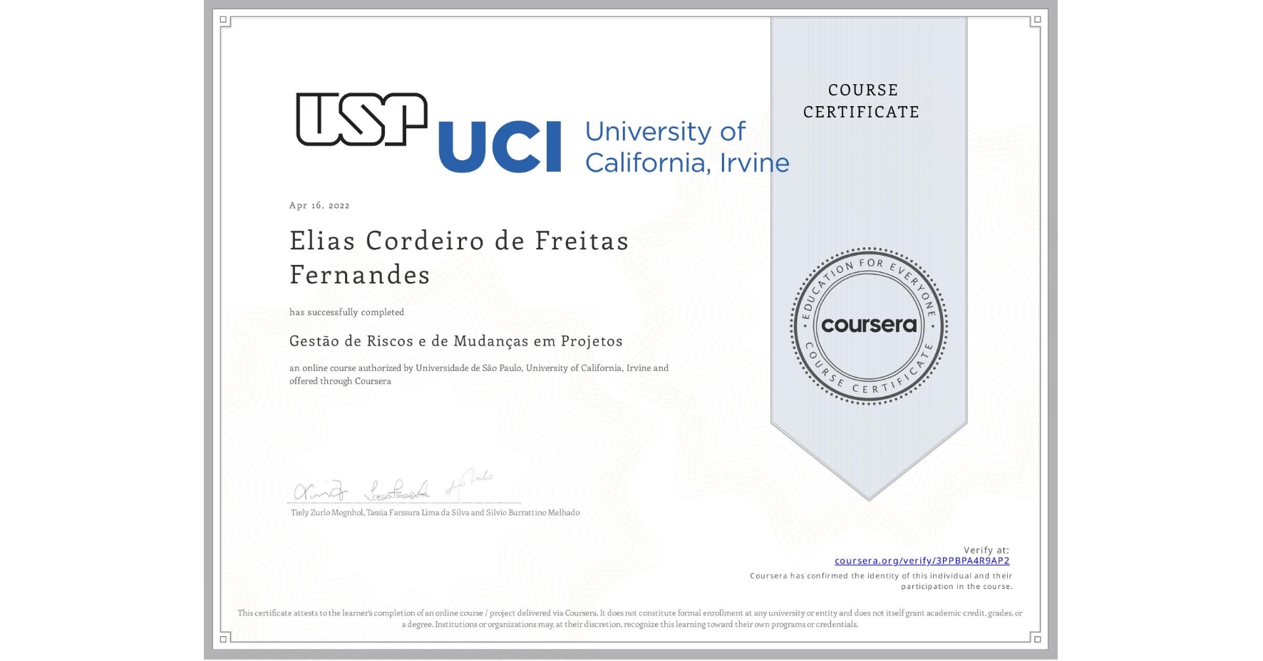 View certificate for Elias Cordeiro de Freitas Fernandes, Gestão de Riscos e de Mudanças em Projetos, an online non-credit course authorized by Universidade de São Paulo & University of California, Irvine and offered through Coursera