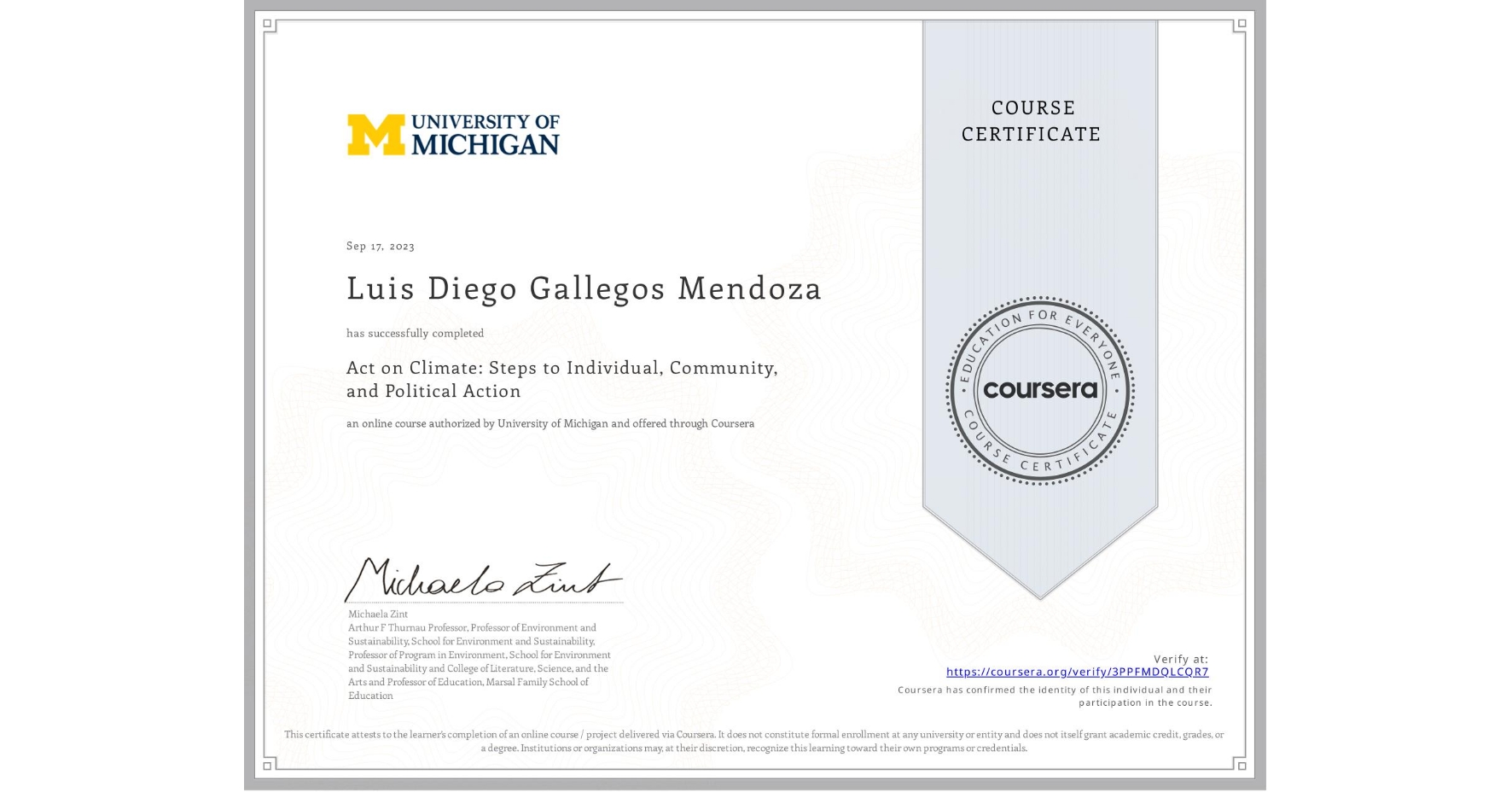 View certificate for Luis Diego Gallegos Mendoza, Act on Climate: Steps to Individual, Community, and Political Action, an online non-credit course authorized by University of Michigan and offered through Coursera