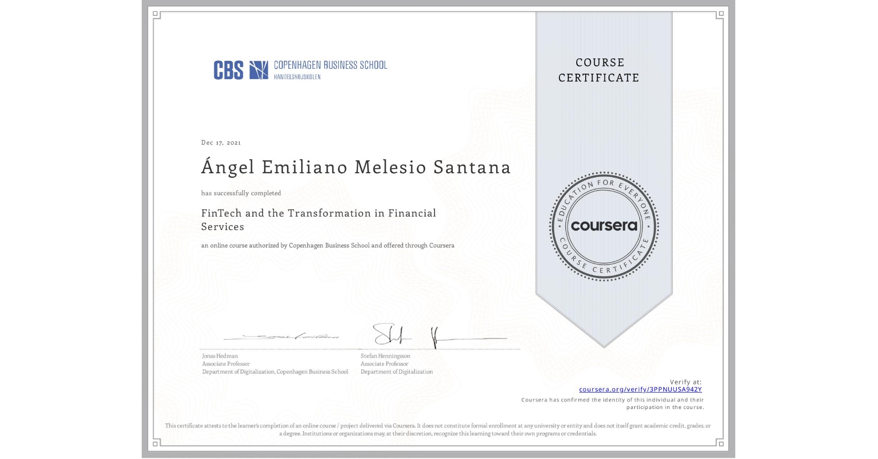 View certificate for Ángel Emiliano Melesio Santana, FinTech and the Transformation in Financial Services, an online non-credit course authorized by Copenhagen Business School and offered through Coursera