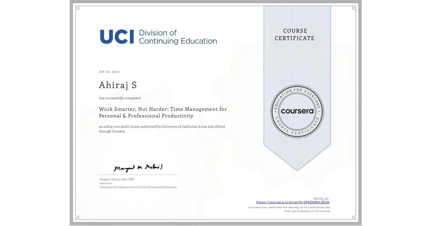 View certificate for Ahiraj S  , Work Smarter, Not Harder: Time Management for Personal & Professional Productivity, an online non-credit course authorized by University of California, Irvine and offered through Coursera