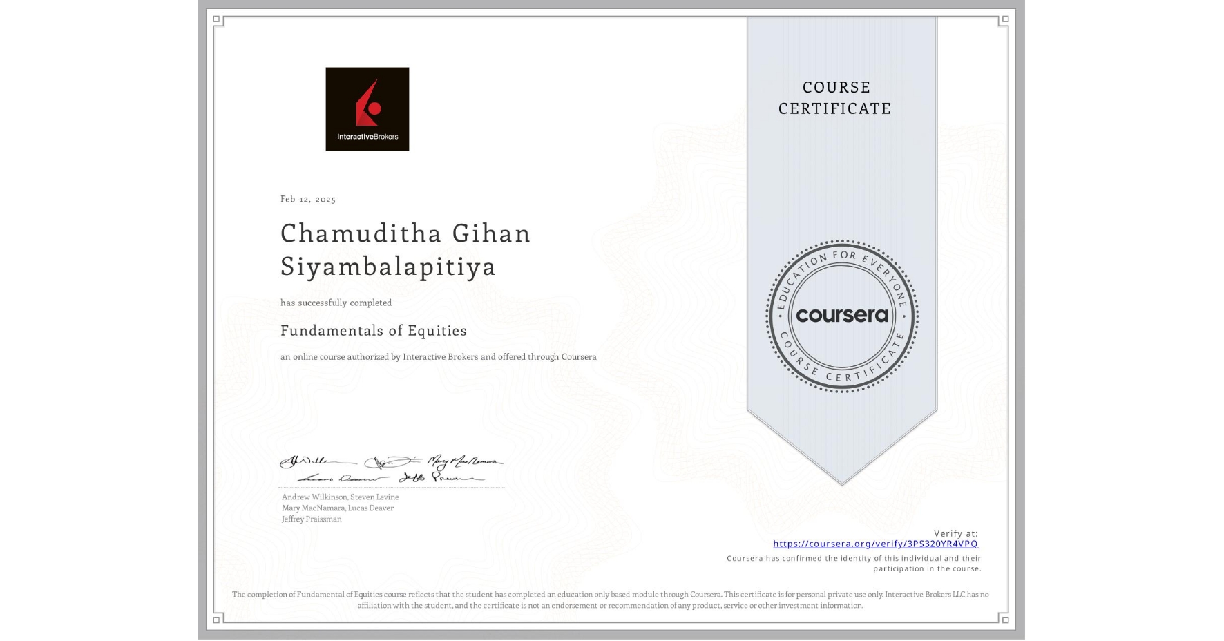 View certificate for Chamuditha Gihan Siyambalapitiya, Fundamentals of Equities, an online non-credit course authorized by Interactive Brokers and offered through Coursera