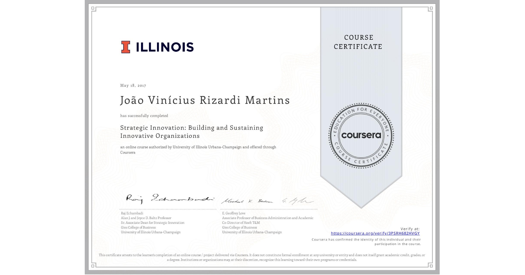View certificate for JoĂŁo VinĂcius Rizardi Martins, Strategic Innovation: Building and Sustaining Innovative Organizations, an online non-credit course authorized by University of Illinois Urbana-Champaign and offered through Coursera