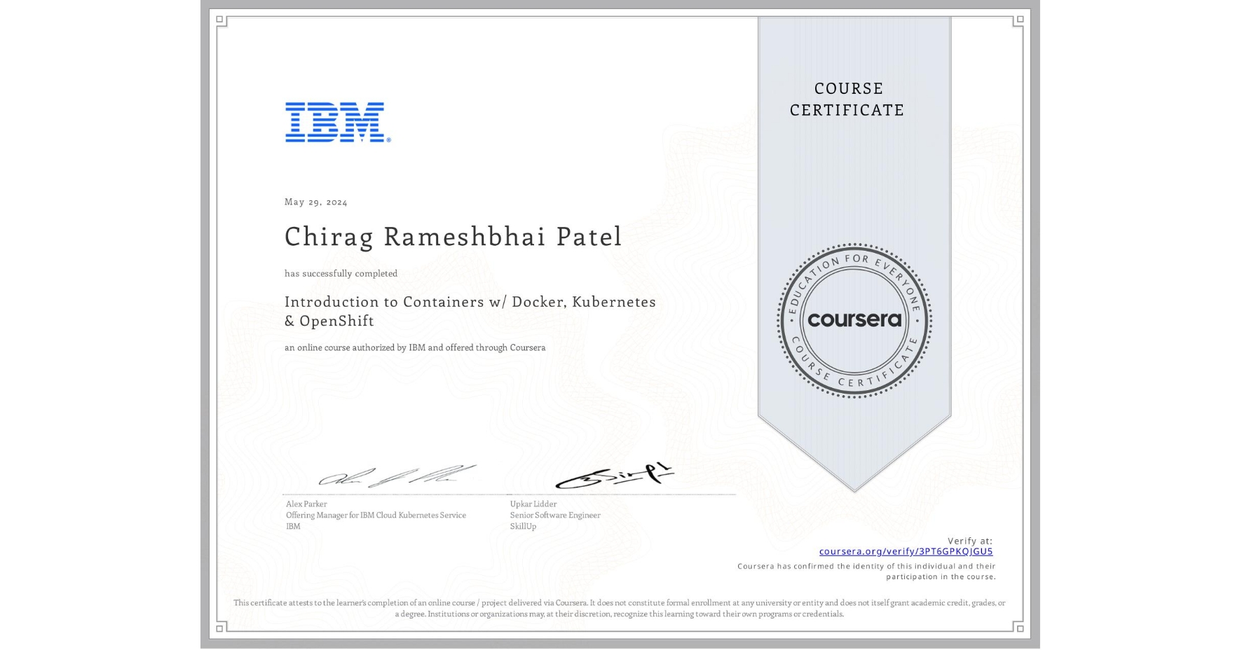 View certificate for Chirag Rameshbhai Patel, Introduction to Containers w/ Docker, Kubernetes & OpenShift, an online non-credit course authorized by IBM and offered through Coursera
