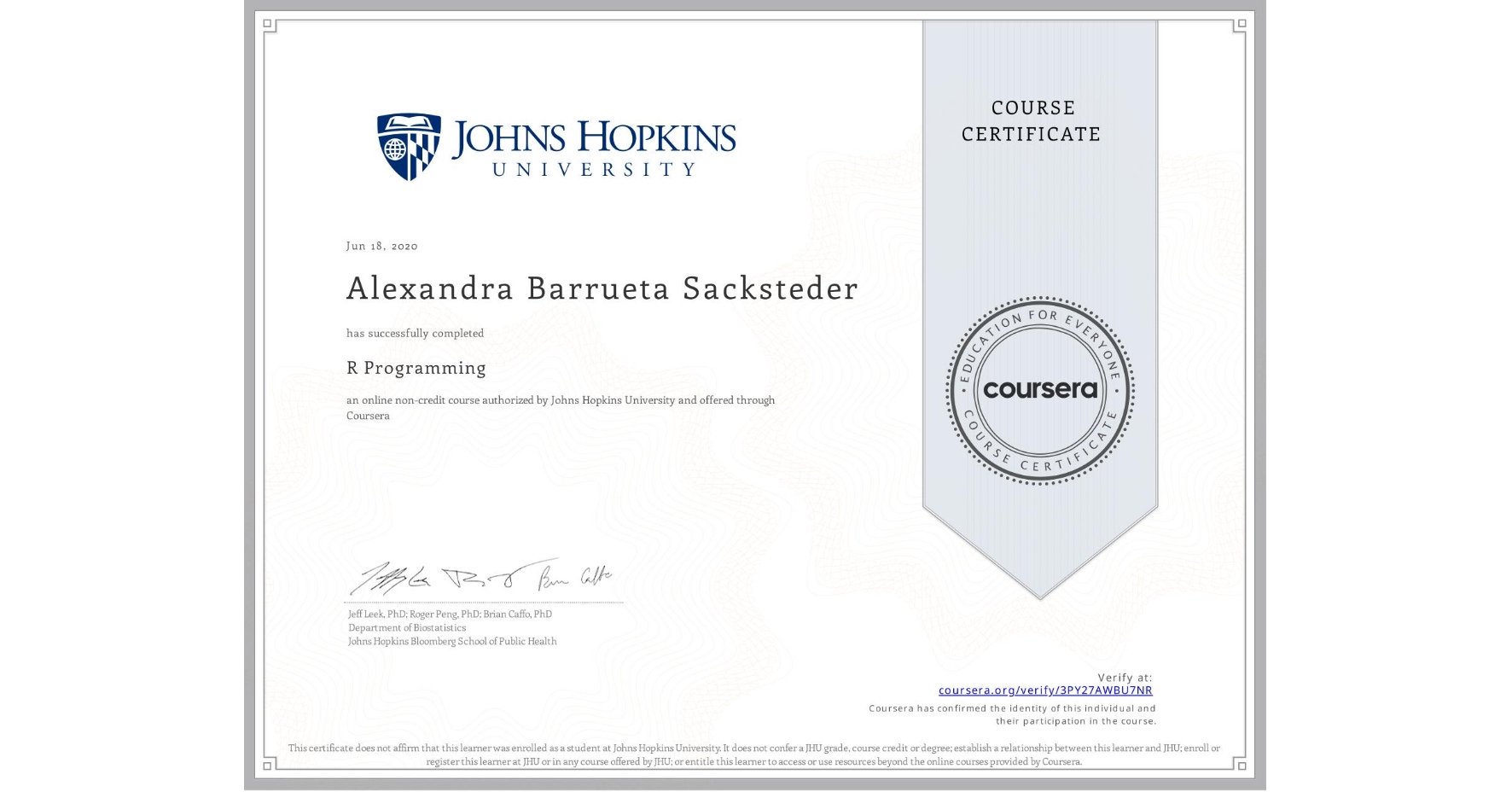 View certificate for Alexandra Barrueta Sacksteder, R Programming, an online non-credit course authorized by Johns Hopkins University and offered through Coursera
