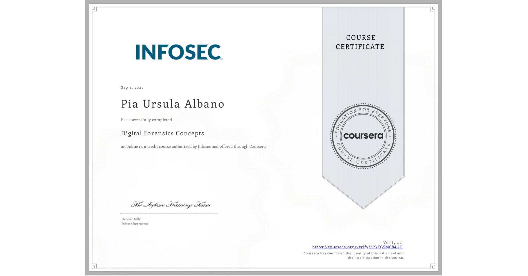 View certificate for Pia Ursula  Albano, Digital Forensics Concepts, an online non-credit course authorized by Infosec and offered through Coursera