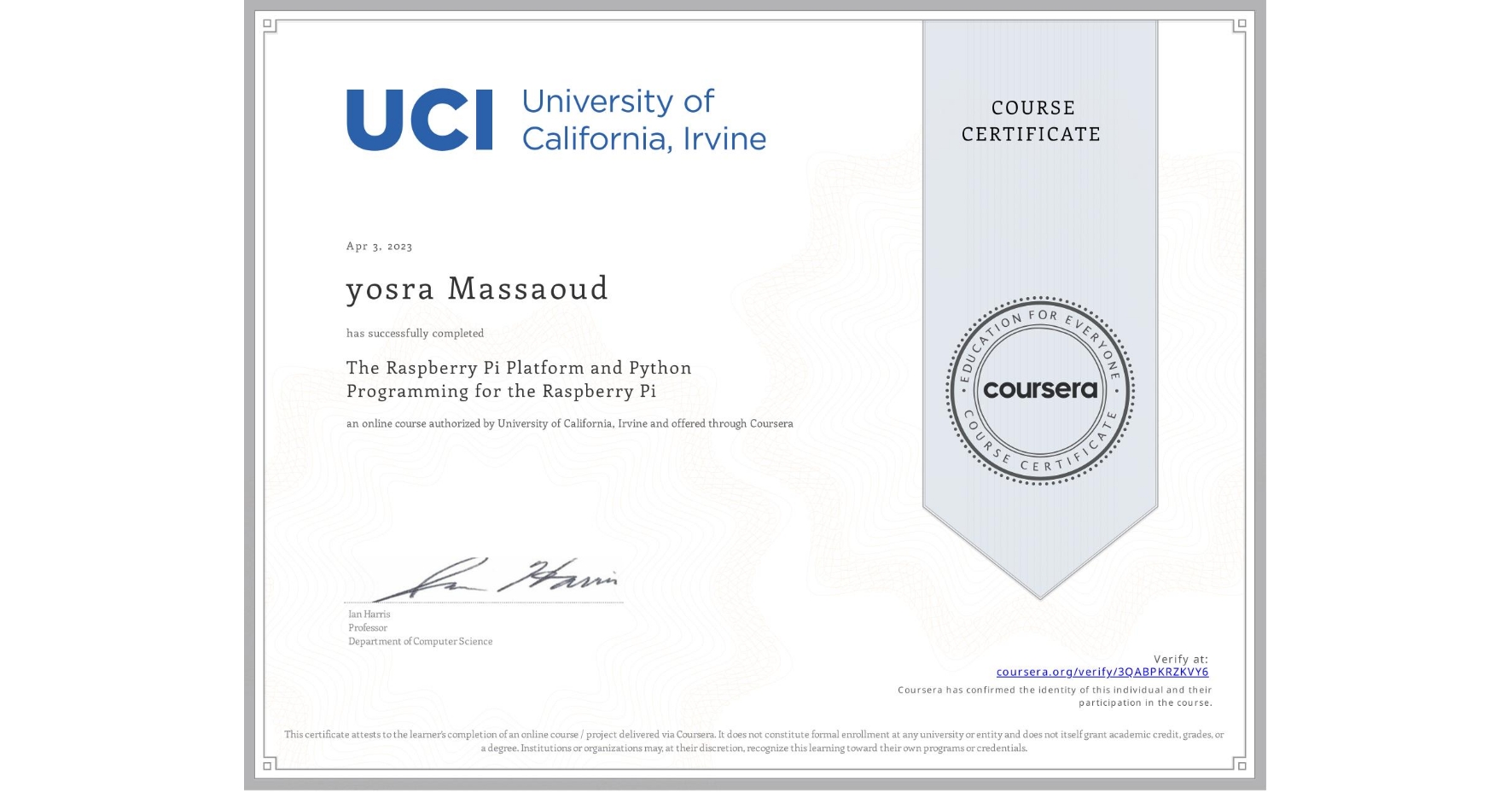 View certificate for yosra Massaoud, The Raspberry Pi Platform and Python Programming for the Raspberry Pi, an online non-credit course authorized by University of California, Irvine and offered through Coursera