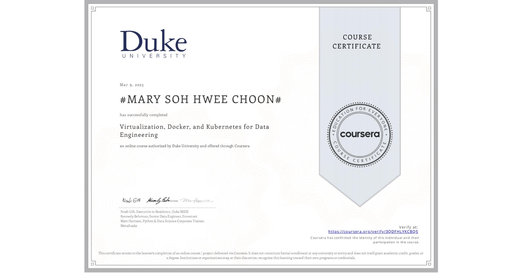 View certificate for #MARY SOH HWEE CHOON#, Virtualization, Docker, and Kubernetes for Data Engineering, an online non-credit course authorized by Duke University and offered through Coursera