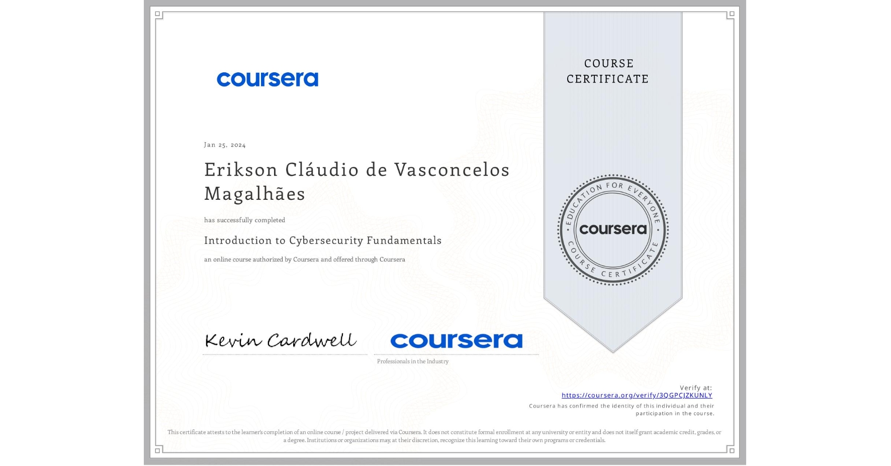 View certificate for Erikson Cláudio de Vasconcelos Magalhães, Introduction to Cybersecurity Fundamentals, an online non-credit course authorized by Coursera and offered through Coursera