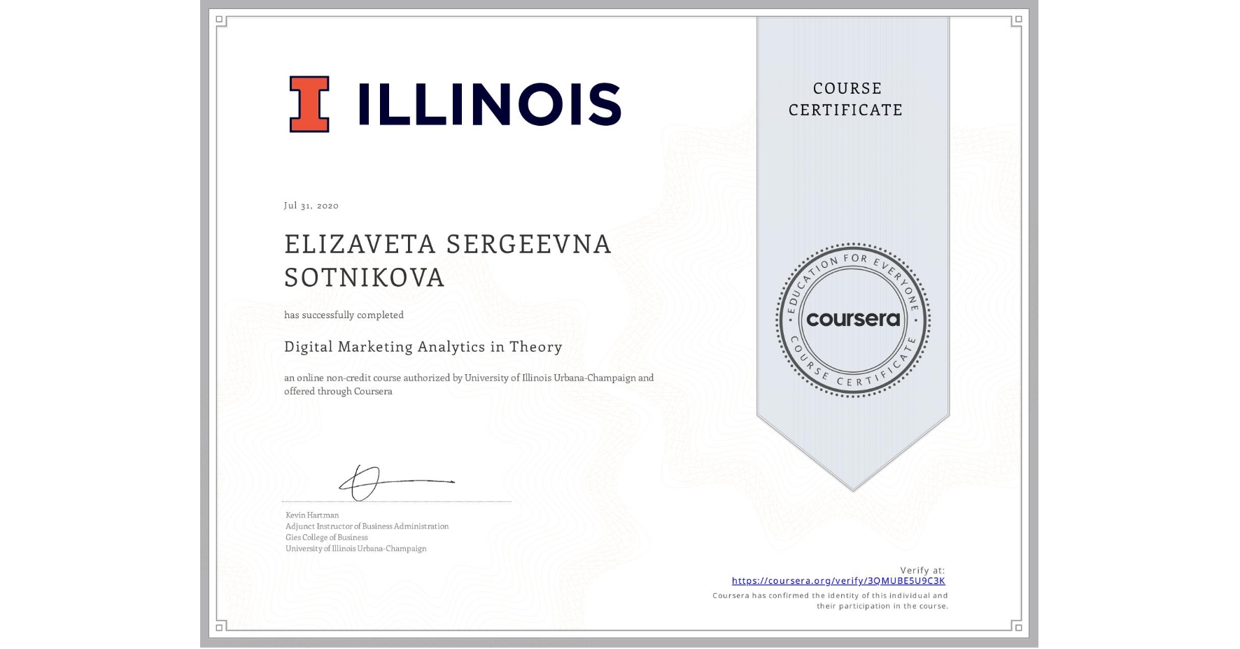 View certificate for ELIZAVETA SERGEEVNA  SOTNIKOVA, Digital Marketing Analytics in Theory, an online non-credit course authorized by University of Illinois at Urbana-Champaign and offered through Coursera