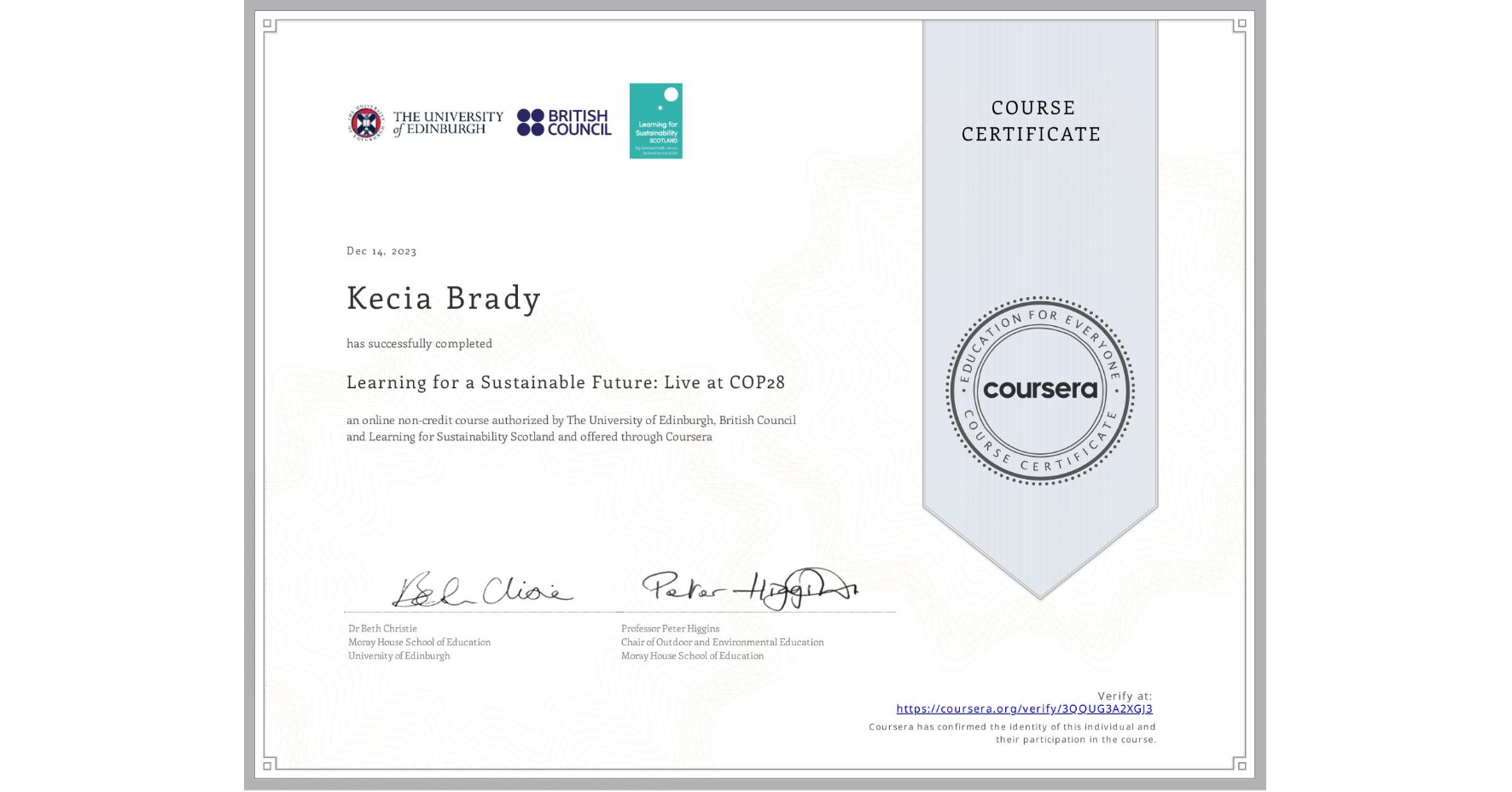View certificate for Kecia Brady, Learning for a Sustainable Future: Live at COP28, an online non-credit course authorized by The University of Edinburgh, British Council & Learning for Sustainability Scotland and offered through Coursera