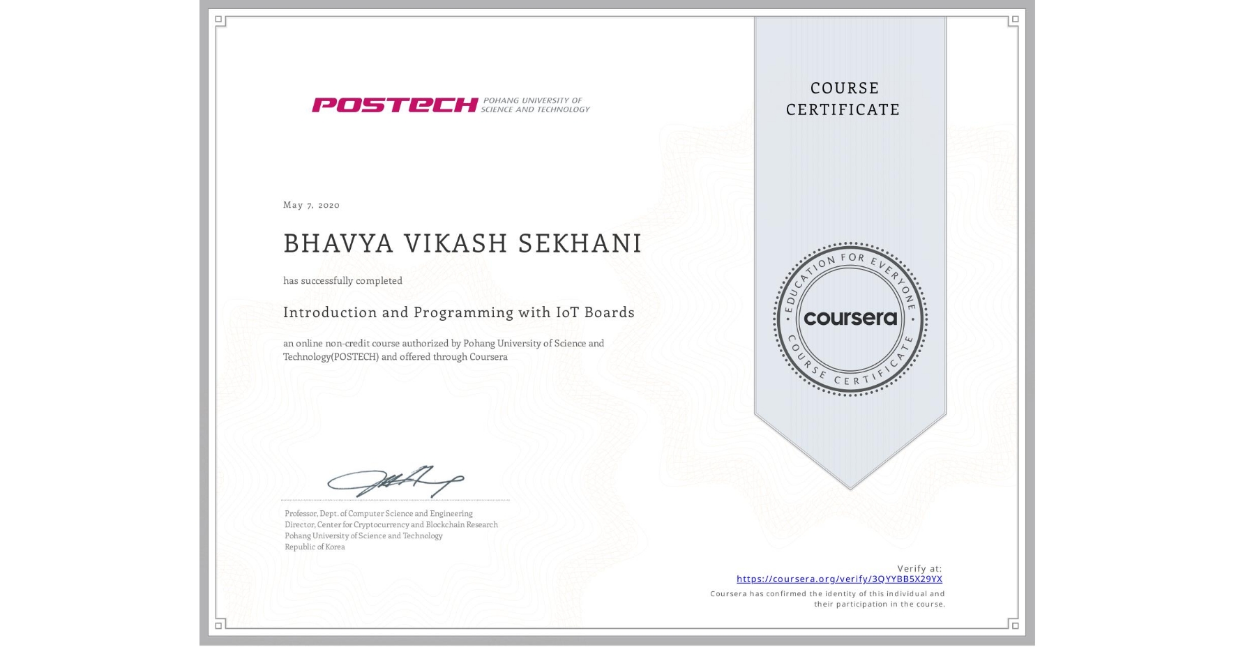 View certificate for BHAVYA VIKASH SEKHANI, Introduction and Programming with IoT Boards, an online non-credit course authorized by Pohang University of Science and Technology(POSTECH) and offered through Coursera