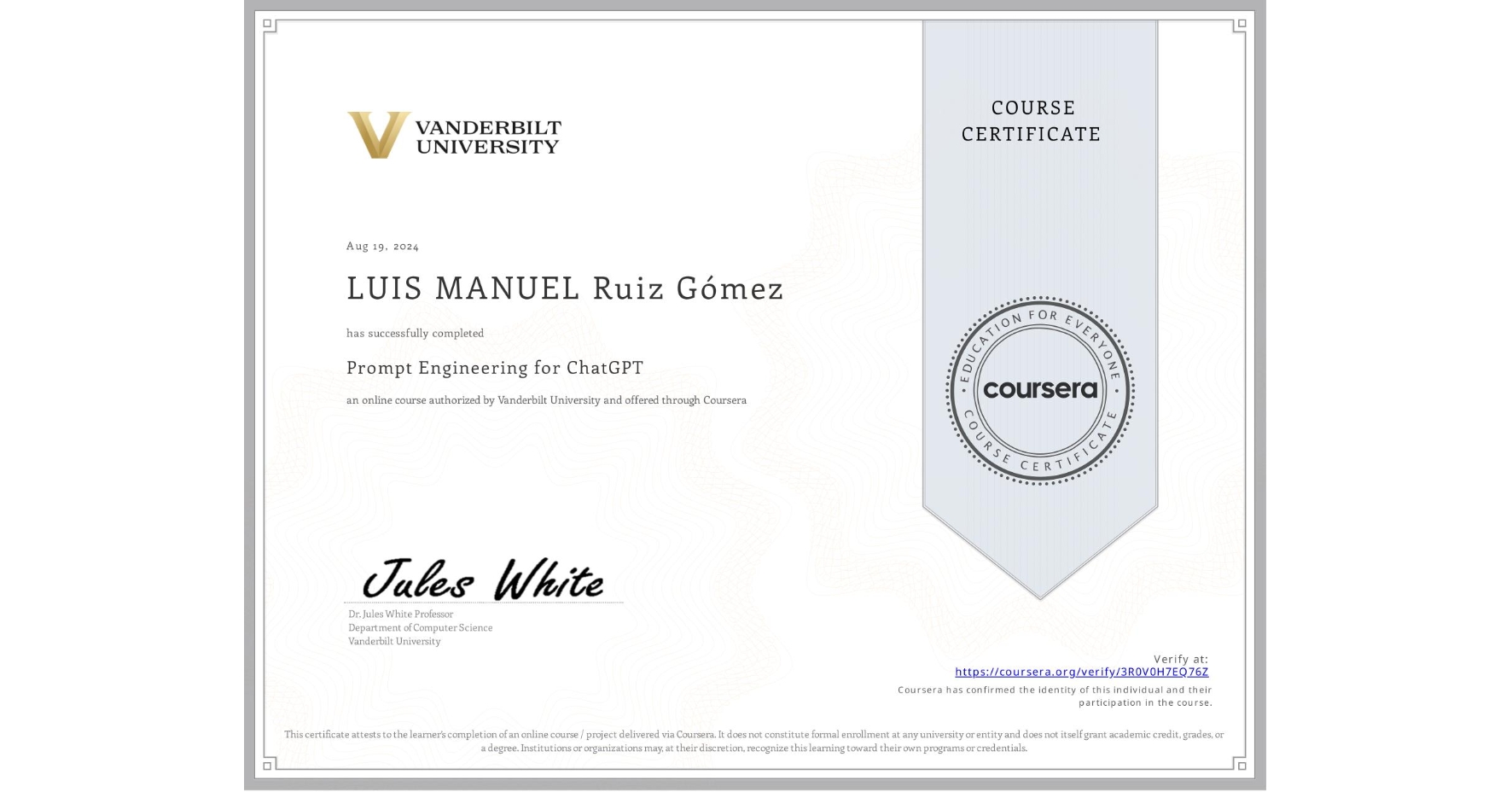 View certificate for LUIS MANUEL Ruiz Gómez, Prompt Engineering for ChatGPT, an online non-credit course authorized by Vanderbilt University and offered through Coursera