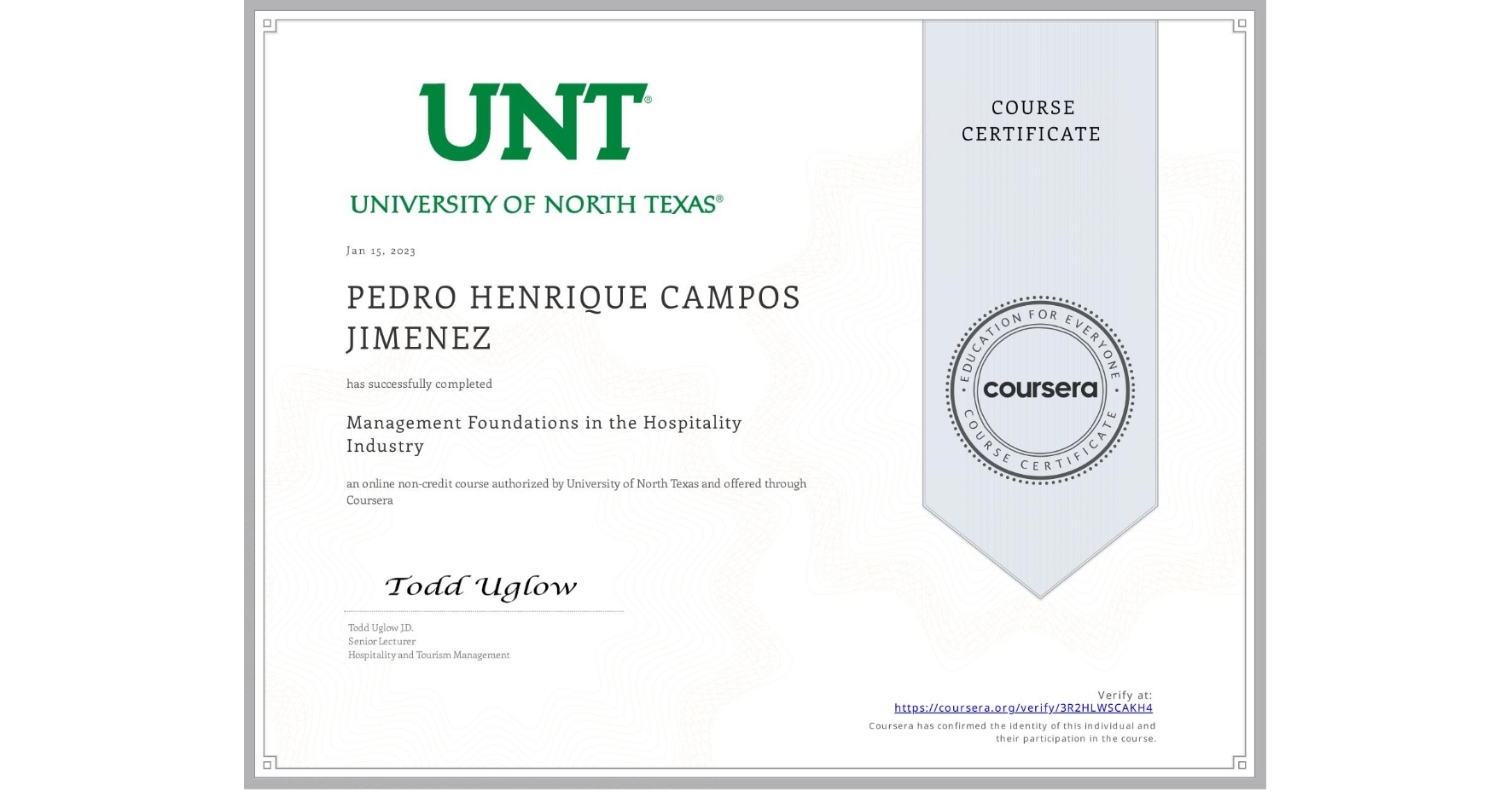 View certificate for PEDRO HENRIQUE CAMPOS JIMENEZ, Management Foundations in the Hospitality Industry, an online non-credit course authorized by University of North Texas and offered through Coursera