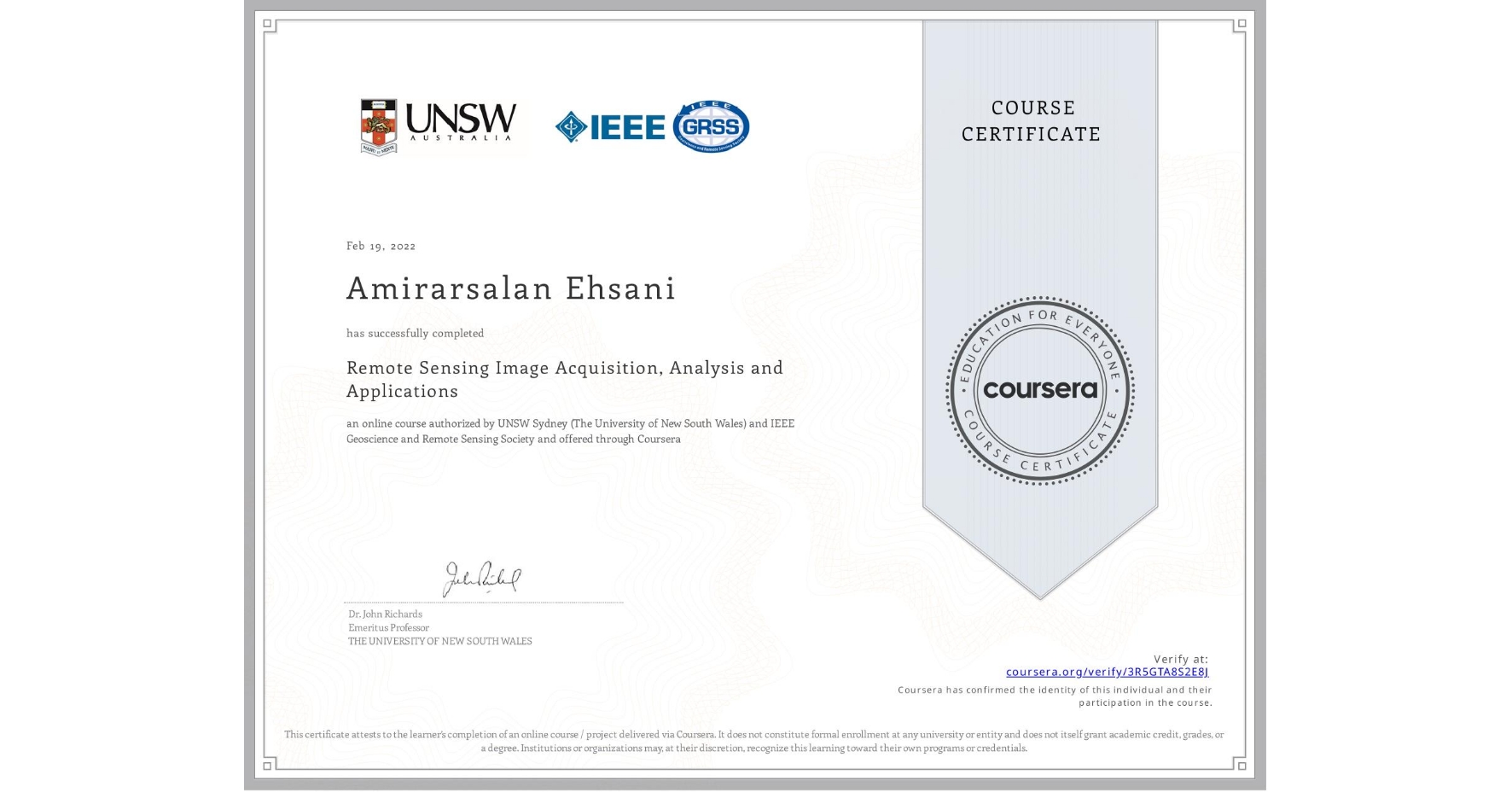 View certificate for Amirarsalan Ehsani, Remote Sensing Image Acquisition, Analysis and Applications, an online non-credit course authorized by UNSW Sydney (The University of New South Wales) & IEEE Geoscience and Remote Sensing Society and offered through Coursera