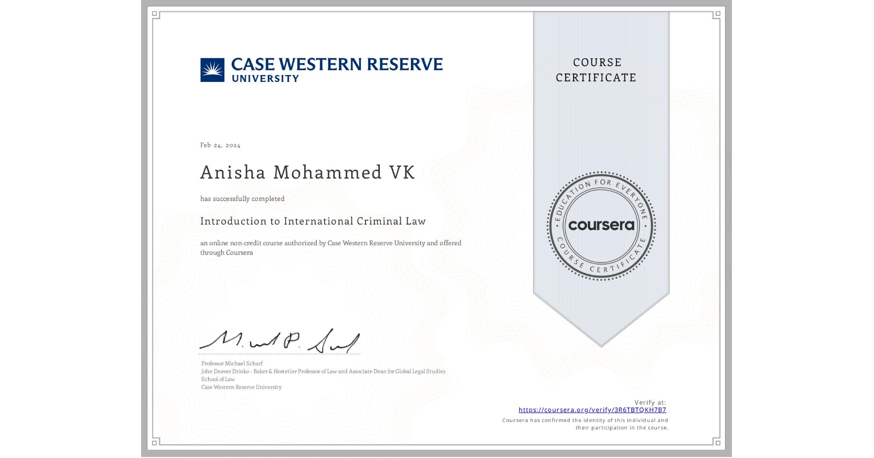 View certificate for Anisha Mohammed VK, Introduction to International Criminal Law, an online non-credit course authorized by Case Western Reserve University and offered through Coursera