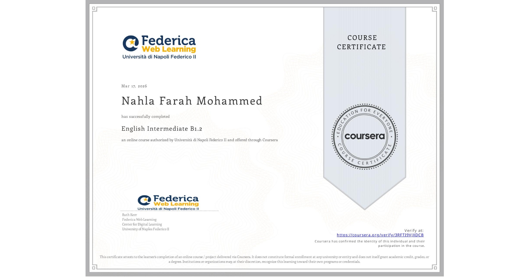View certificate for Nahla Farah Mohammed  , English Intermediate B1.2, an online non-credit course authorized by Università di Napoli Federico II and offered through Coursera