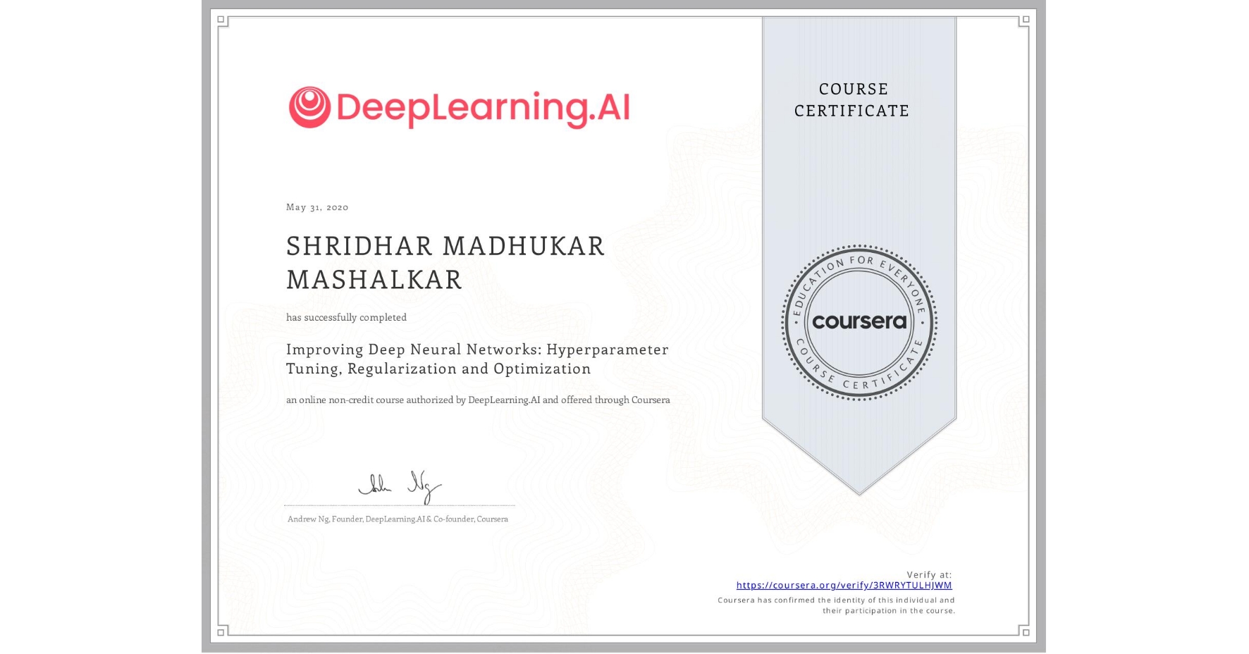 View certificate for SHRIDHAR MADHUKAR MASHALKAR, Improving Deep Neural Networks: Hyperparameter Tuning, Regularization and Optimization, an online non-credit course authorized by DeepLearning.AI and offered through Coursera
