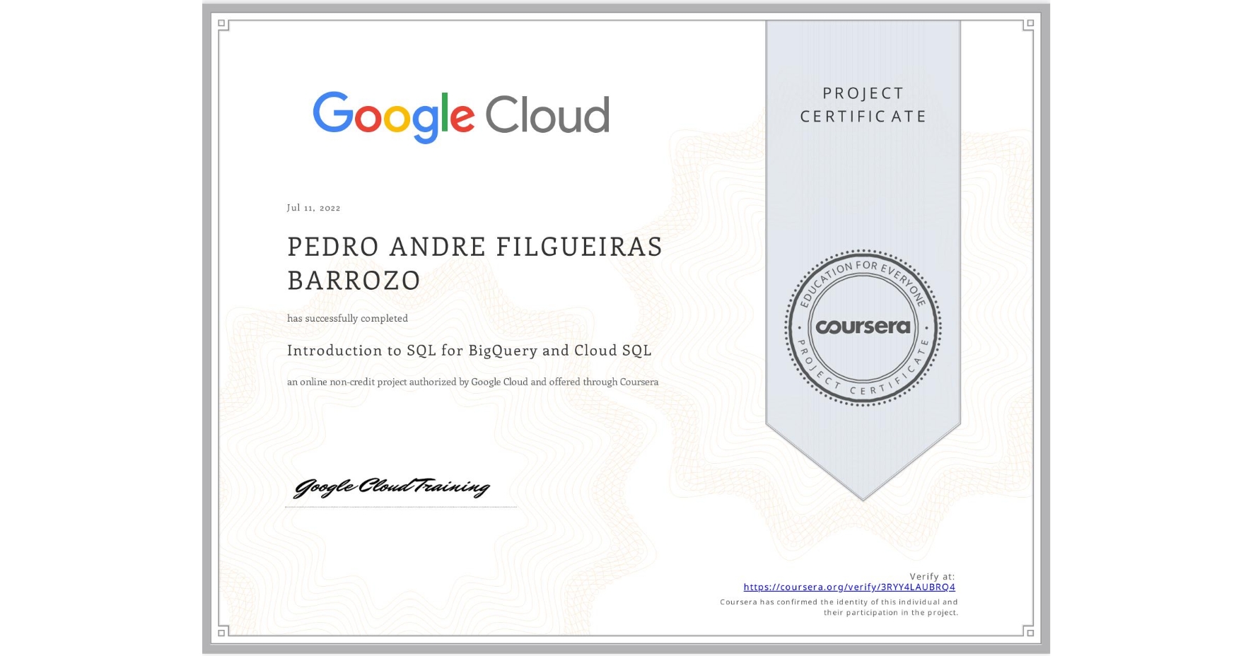 View certificate for PEDRO ANDRE  FILGUEIRAS BARROZO, Introduction to SQL for BigQuery and Cloud SQL, an online non-credit course authorized by Google Cloud and offered through Coursera