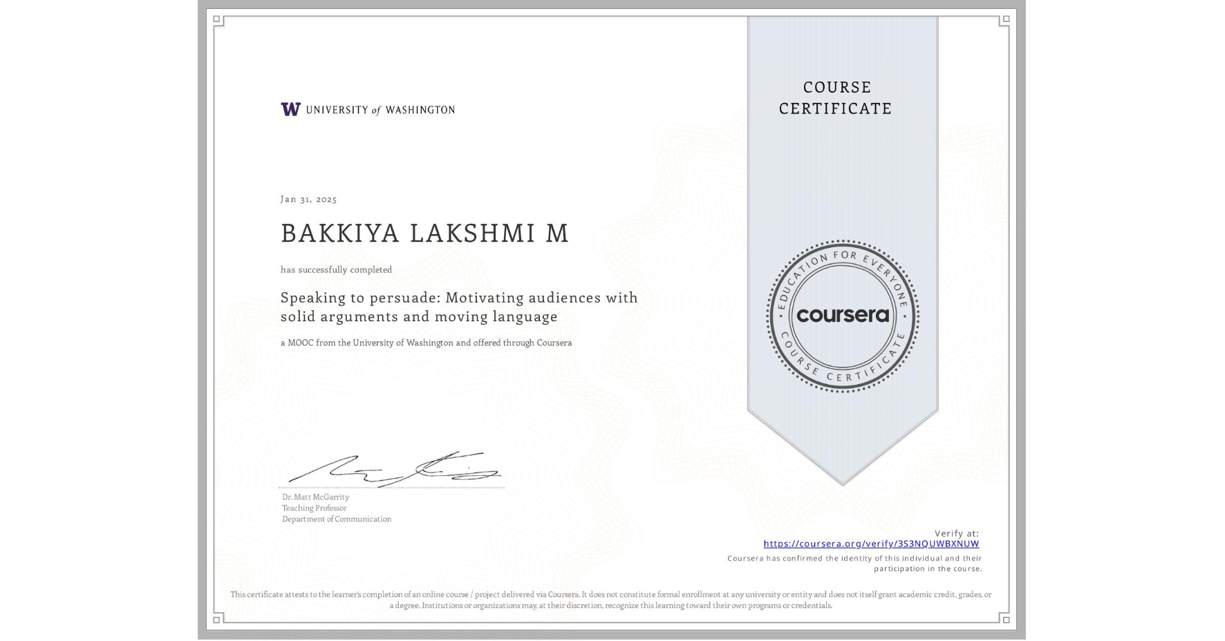 View certificate for BAKKIYA LAKSHMI M, Speaking to persuade: Motivating audiences with solid arguments and moving language, an online non-credit course authorized by University of Washington and offered through Coursera