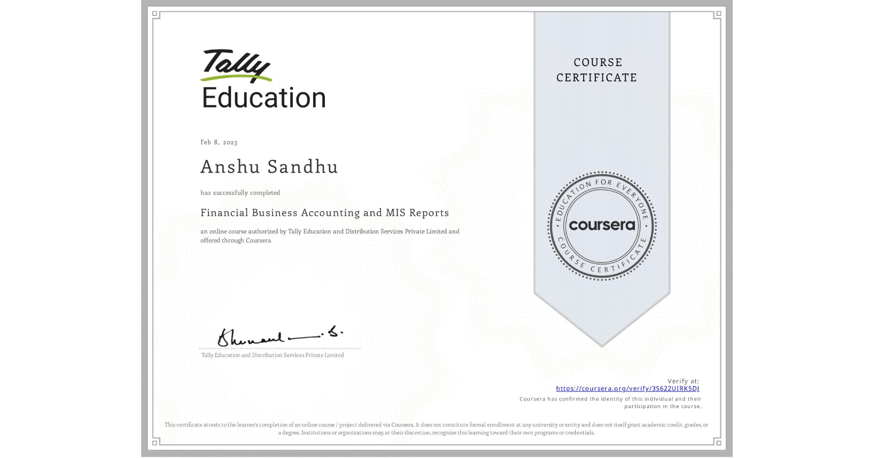 View certificate for Anshu Sandhu, Financial Business Accounting and MIS Reports , an online non-credit course authorized by Tally Education and Distribution Services Private Limited and offered through Coursera