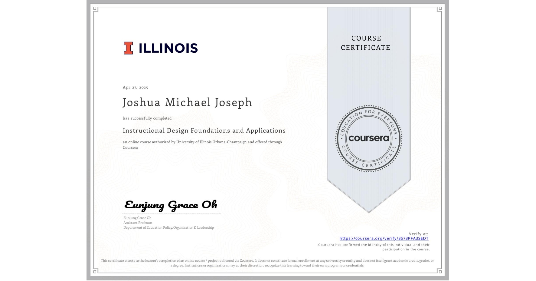 View certificate for Joshua Michael Joseph, Instructional Design Foundations and Applications, an online non-credit course authorized by University of Illinois Urbana-Champaign and offered through Coursera