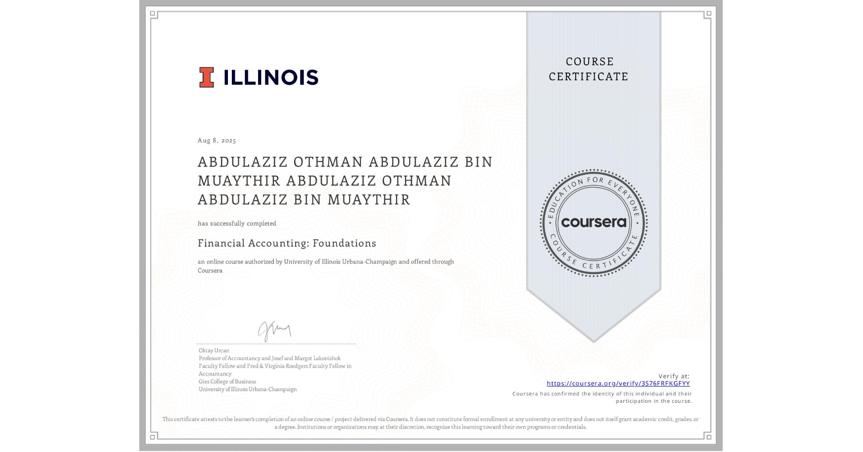 View certificate for ABDULAZIZ OTHMAN ABDULAZIZ BIN MUAYTHIR ABDULAZIZ OTHMAN ABDULAZIZ BIN MUAYTHIR, Financial Accounting: Foundations, an online non-credit course authorized by University of Illinois Urbana-Champaign and offered through Coursera